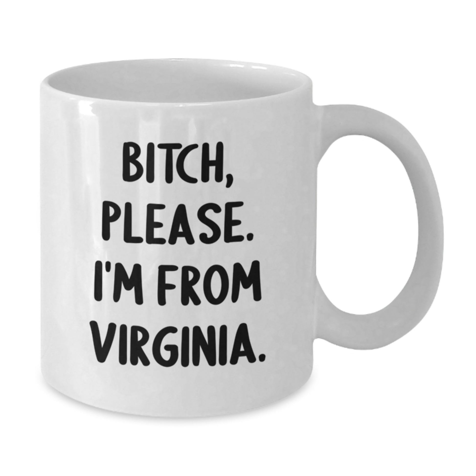 Funny Virginia Gifts from Friends - White Coffee Mug - B-tch Please I'm From Virginia, Birthday Unique Gifts for Women, Men - Additional