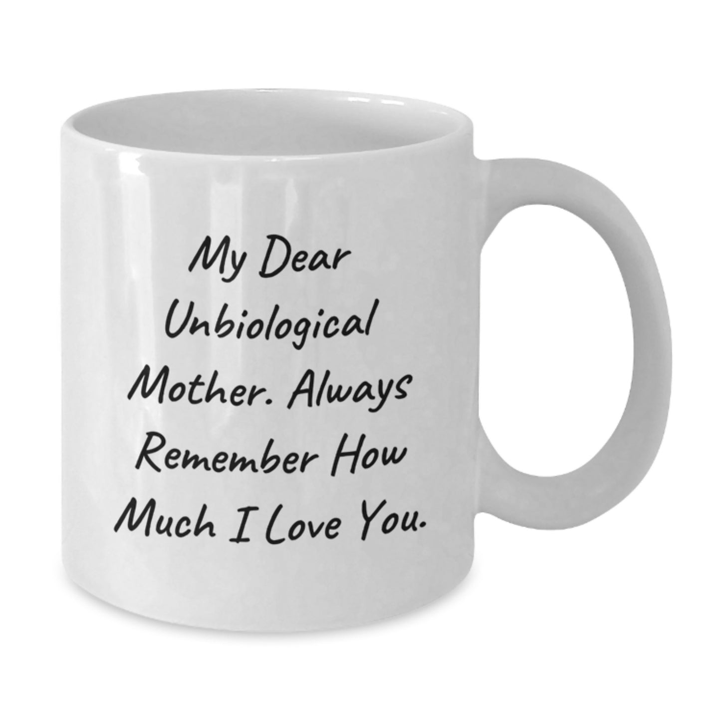 A Heartfelt Gift for My Dear Unbiological Mother, Funny White Coffee Mug for Graduation Unique Gifts from Family to Unbiological Mother - Additional