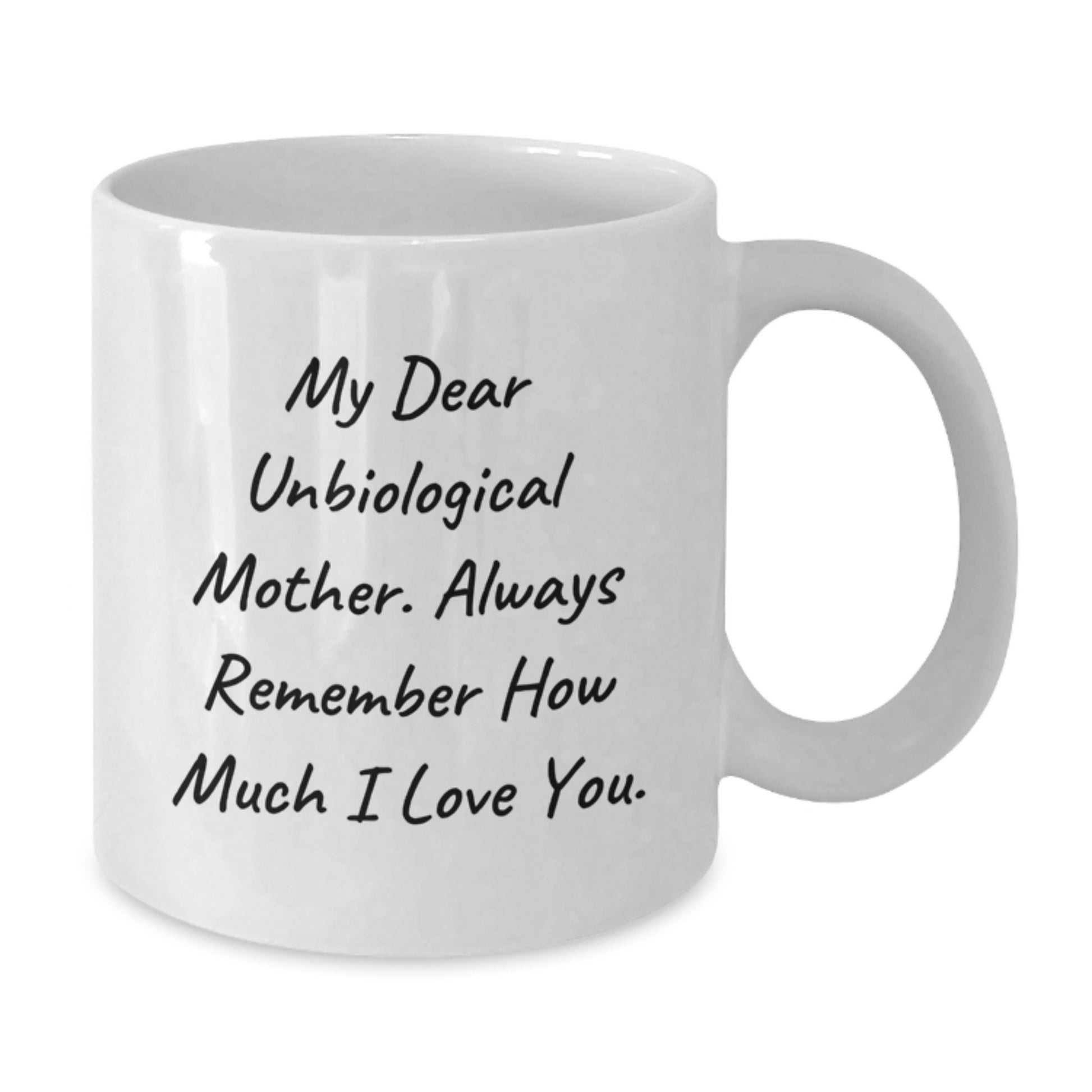 A Heartfelt Gift for My Dear Unbiological Mother, Funny White Coffee Mug for Graduation Unique Gifts from Family to Unbiological Mother - Additional