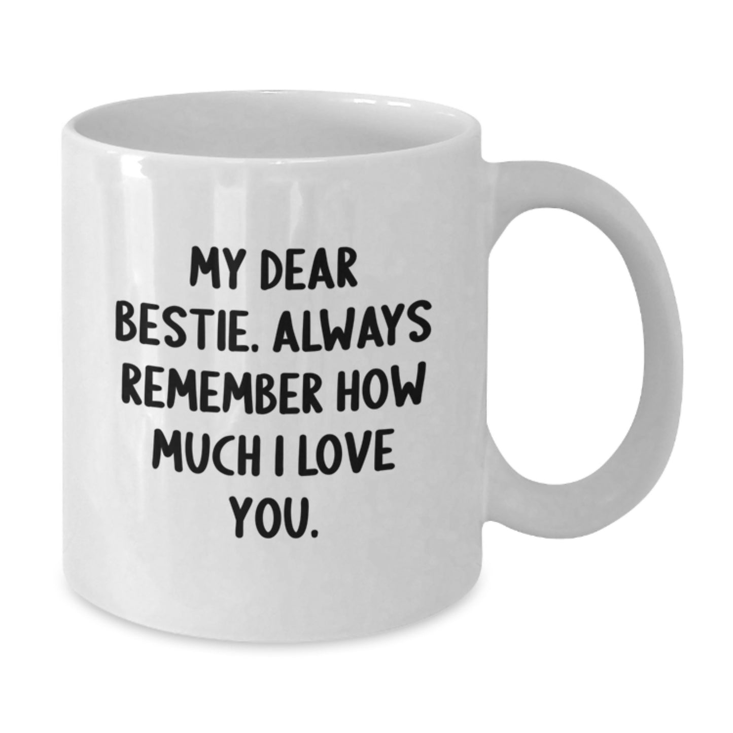 Funny Bestie Gifts, White Coffee Mug for Bestie, Gifts from Friends to Bestie - Always Remember How Much I Love You, Graduation Unique Gifts for Women - Additional