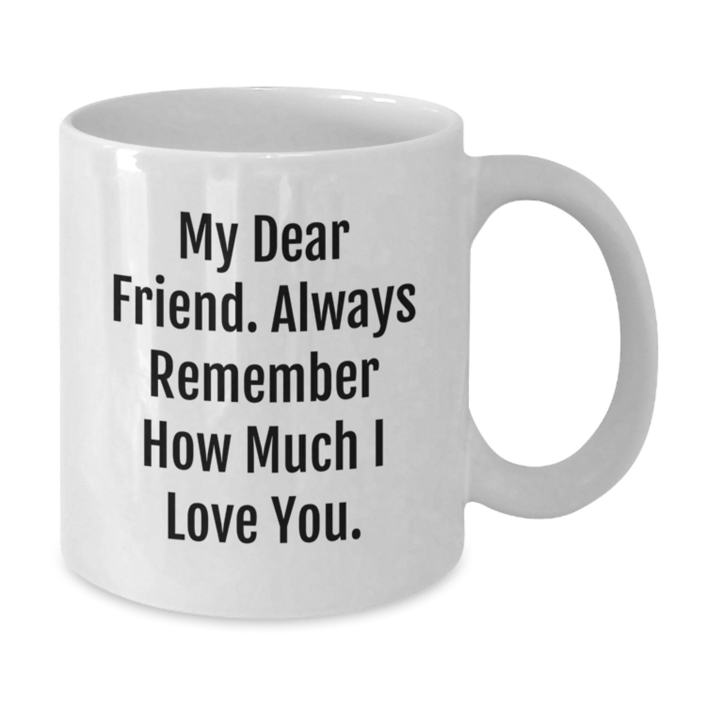 Funny Gift Ideas for Friends, My Dear Friend Always Remember, White Coffee Mug for Graduation Day - Additional