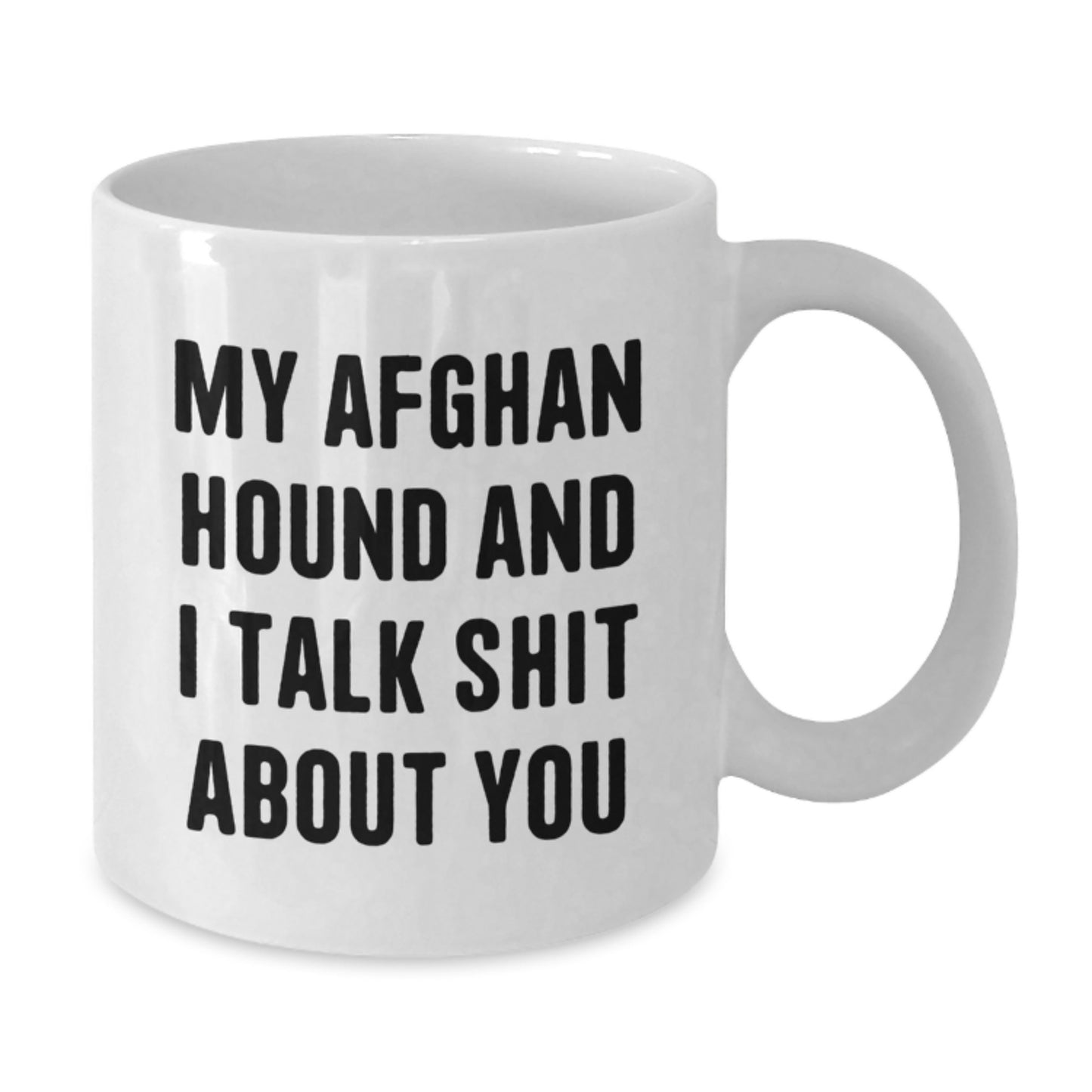 Funny Afghan Hound Dog Lover Gifts from Friends, White Coffee Mugs for Graduation Unique Gifts for Men, Women, Family - My Afghan Hound And I Talk Shit About You - Additional