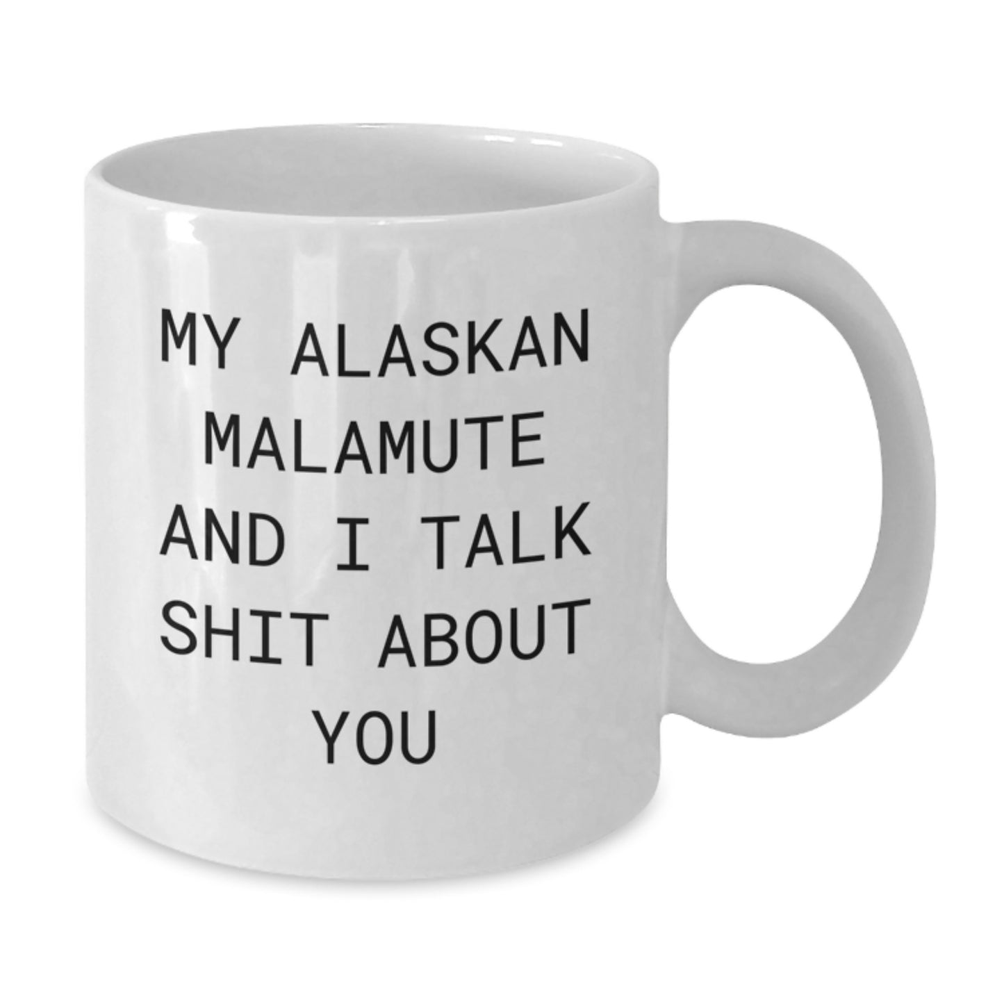 Alaskan Malamute Dog Lover Gifts from Friends for Mom, Funny White Coffee Mug, My Alaskan Malamute And I Talk Shit About You Quote on Ceramic, Perfect for Mother's Day Unique Gifts - Additional