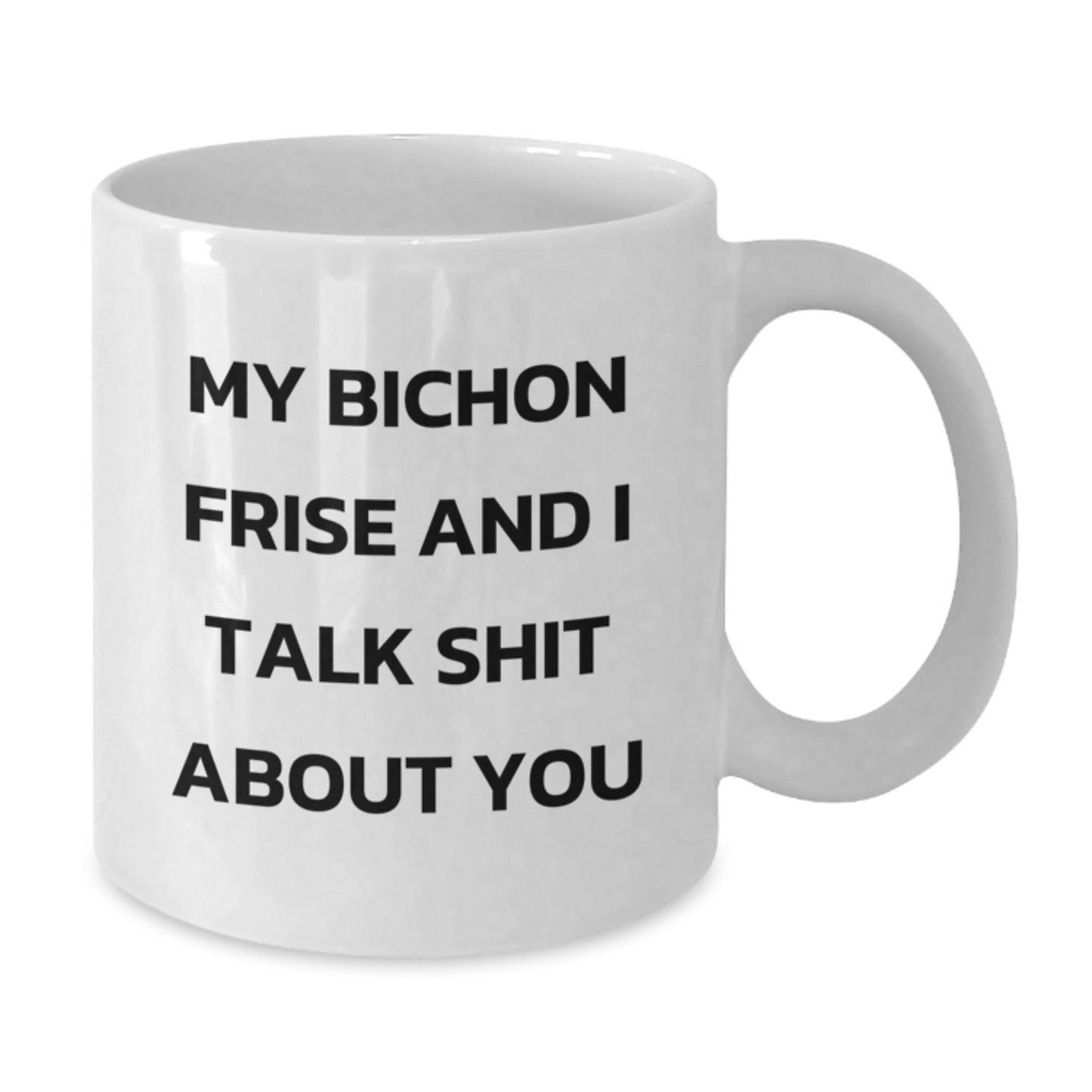 Funny Bichon Frise Dog Quotes Gifts for Her, White Coffee Mug for Men, Women, Friends, Family - Bichon Frise Dog Lover, Graduation Unique Gifts, White 11oz or 15oz Ceramic Mug - Additional