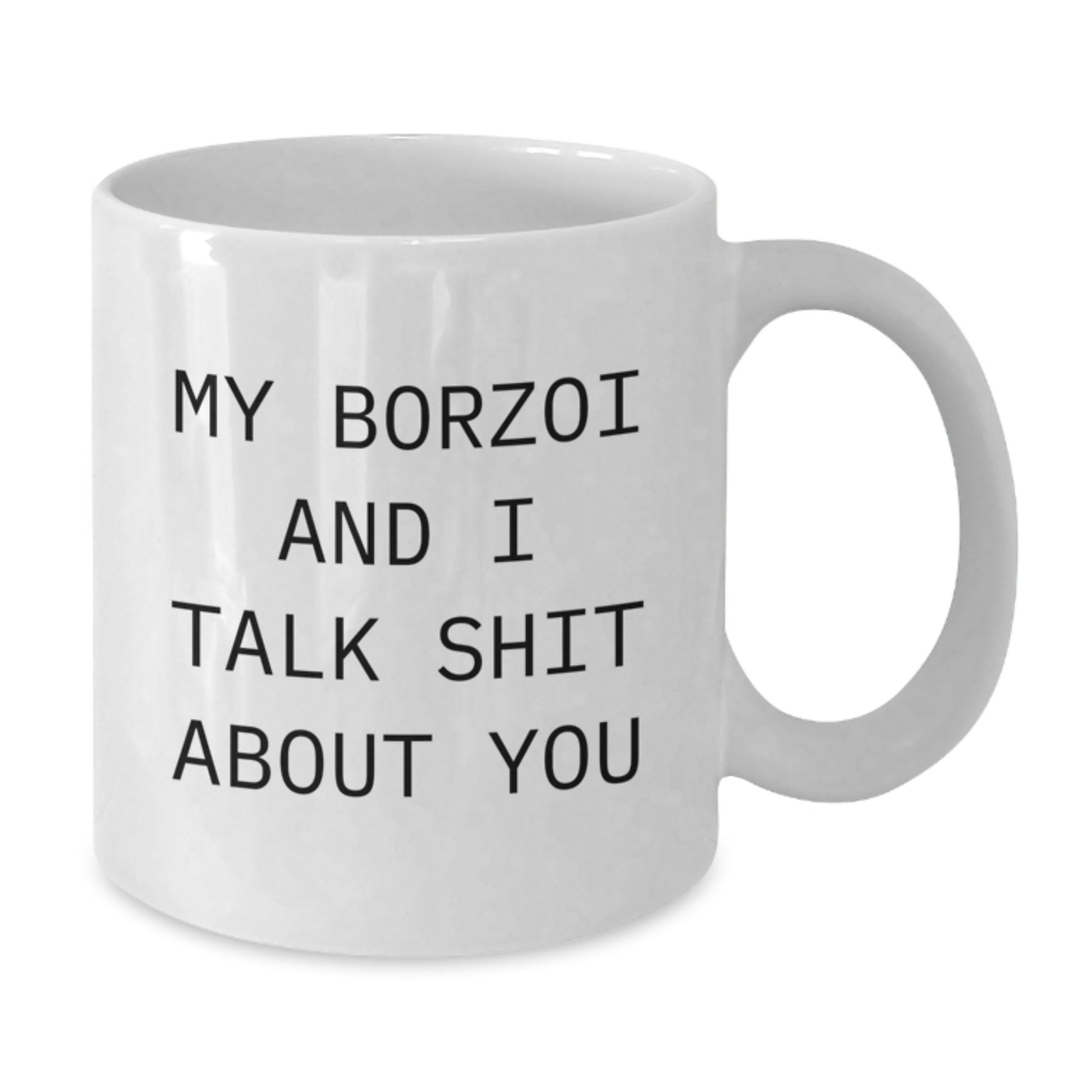 Funny Borzoi Dog Gifts for Men, Women, Friends - My Borzoi And I Talk Shit About You White Coffee Mug, White, 11oz or 15oz, Graduation Unique Gifts from Family - Additional