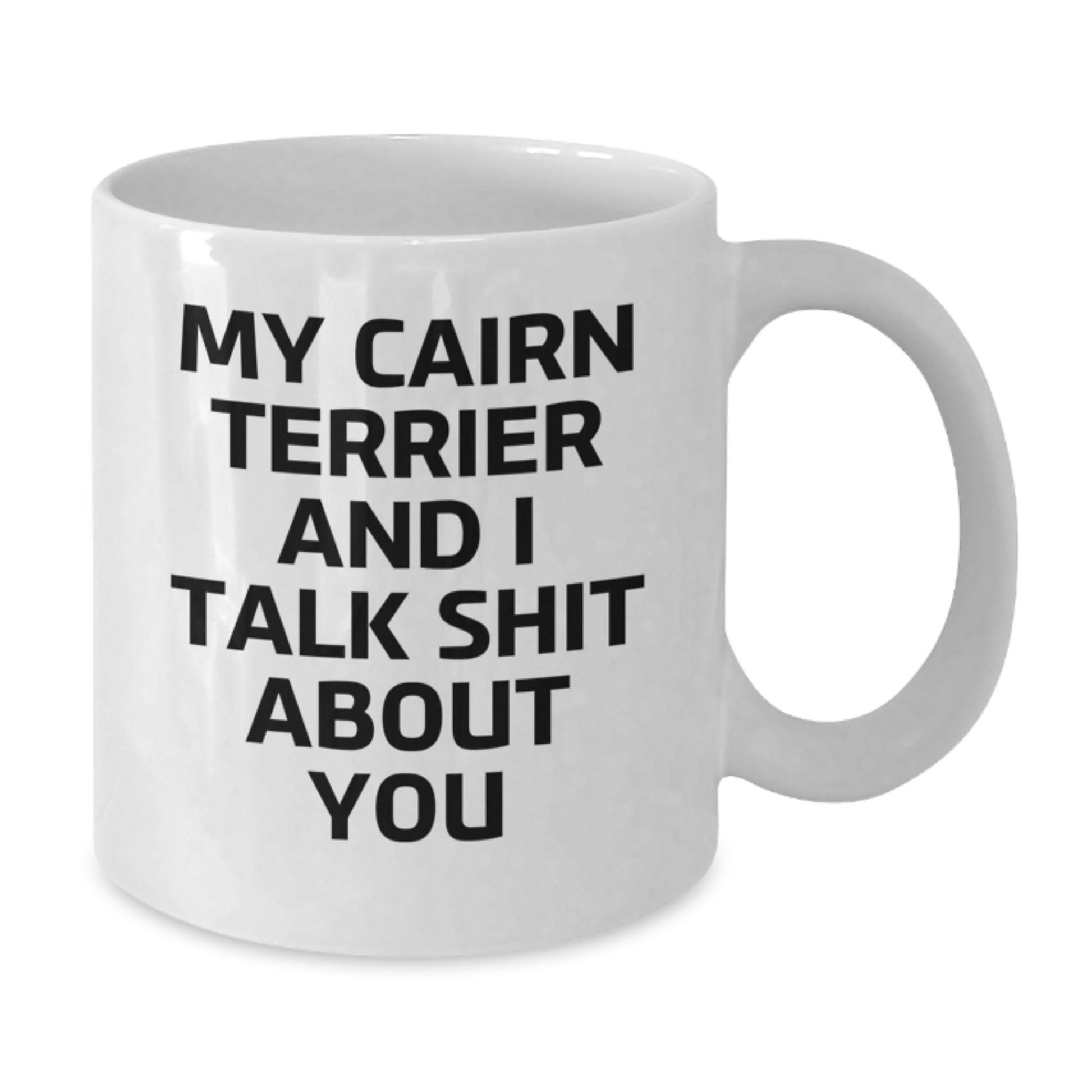 Birthday Gift Cairn Terrier Mug – My Cairn Terrier And I Talk Shit About - Additional
