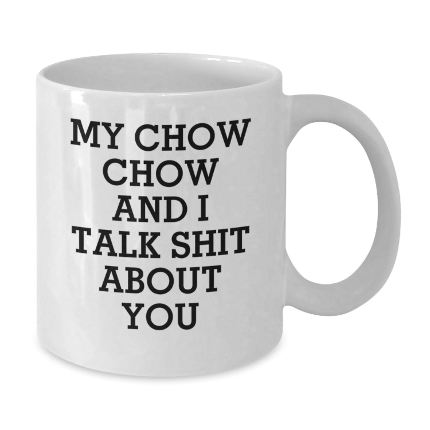 Funny Chow Chow Dog Gifts from Family to Men on Graduation Unique Gifts White Coffee Mugs with My Chow Chow And I Talk Shit About You Quote - Additional