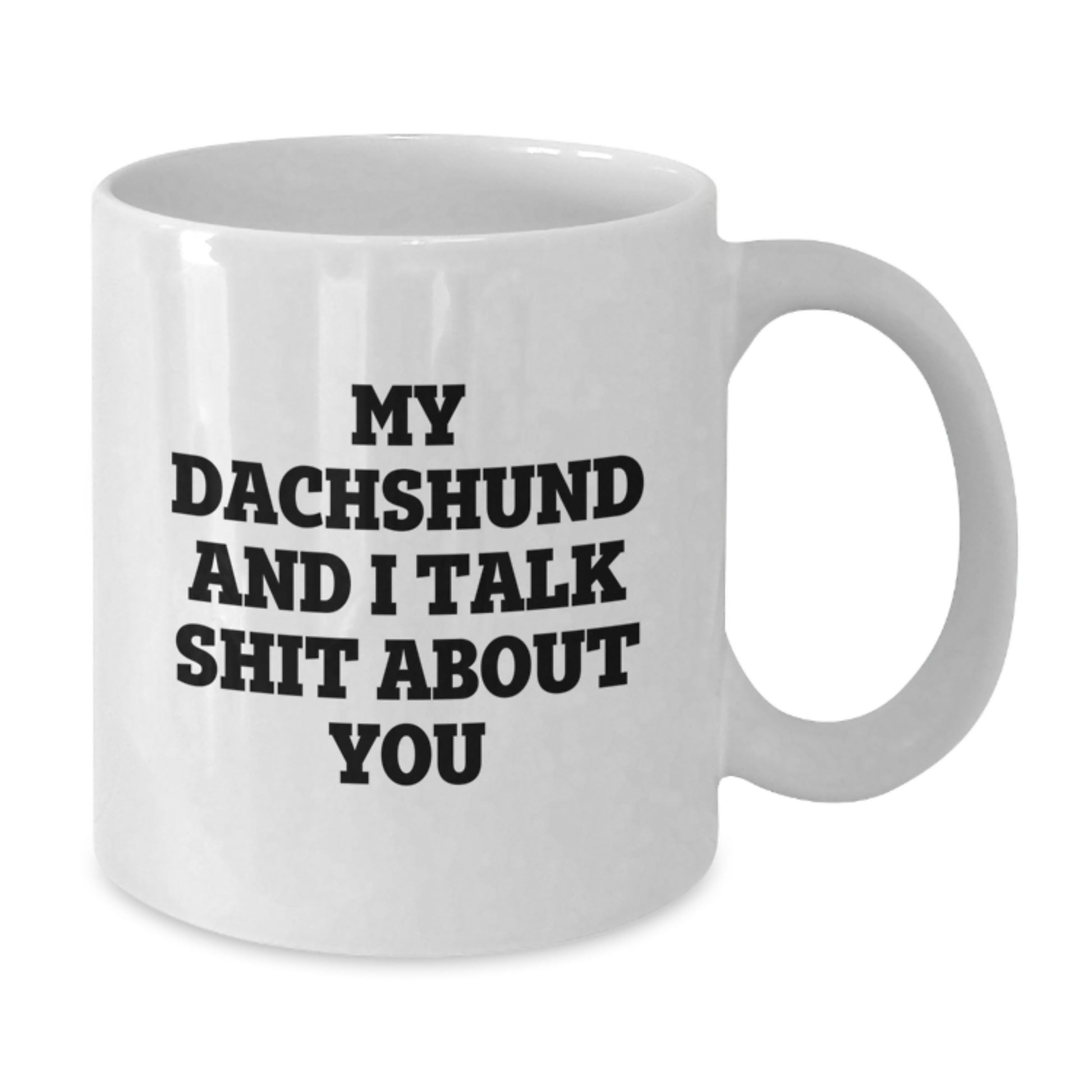 Funny Dachshund Dog Lover Gifts for Men Friends Family From, White Coffee Mug for Dachshund Dog Lovers, My Dachshund And I Talk Shit About You - Additional