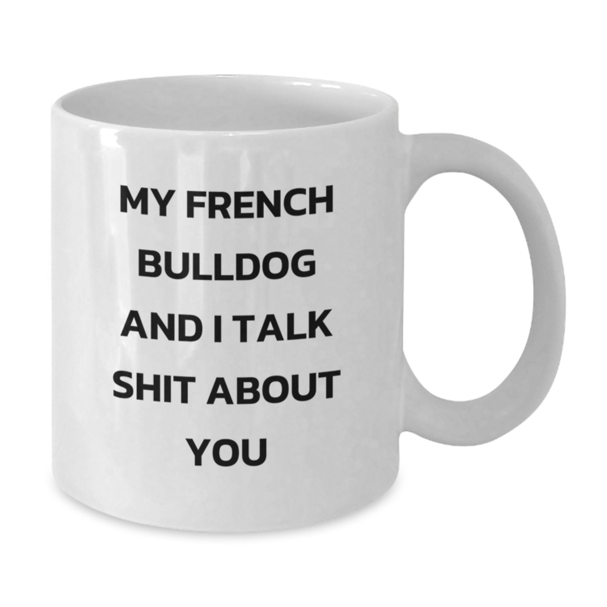 Funny French Bulldog Gifts from Men to Women - White Coffee Mug for French Bulldog Lovers on Mother's Day - Additional
