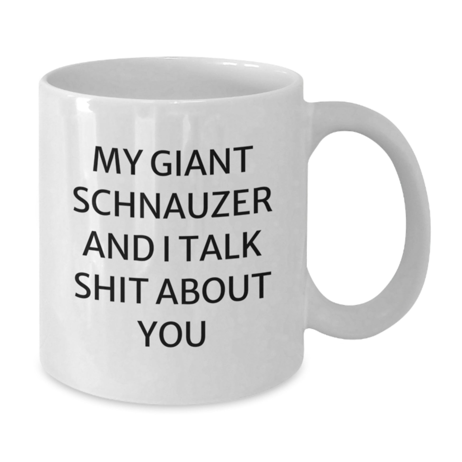 Funny Giant Schnauzer Dog Gifts for Men from Friends - White Coffee Mug - My Giant Schnauzer And I Talk Shit About You - Unique Graduation Unique Gifts - Additional