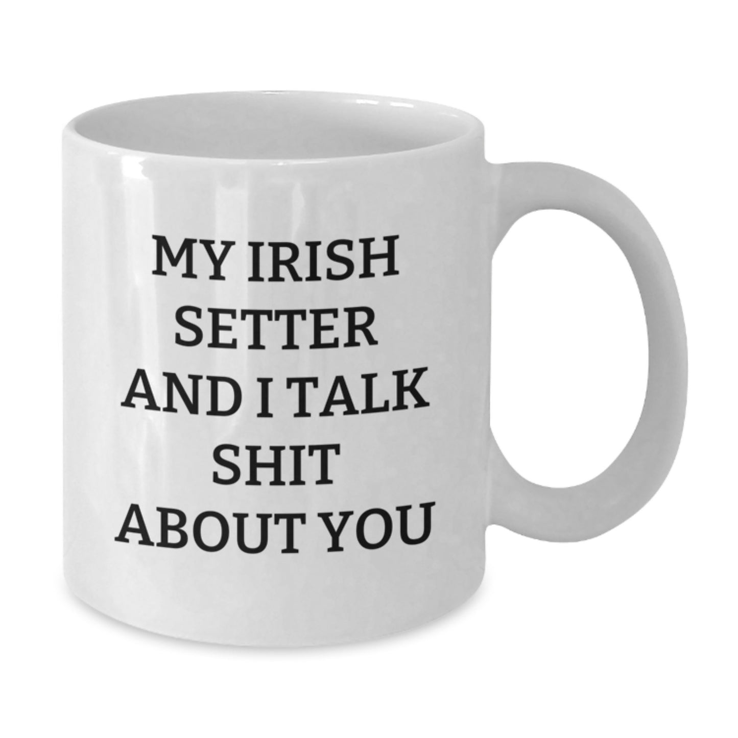 Funny Irish Setter Dog Lover Gifts, Irish Setter Dog White Coffee Mug, My Irish Setter And I Talk Shit About You Quote, Perfect Graduation Unique Gifts from Friends, Family for Him, Her - Additional