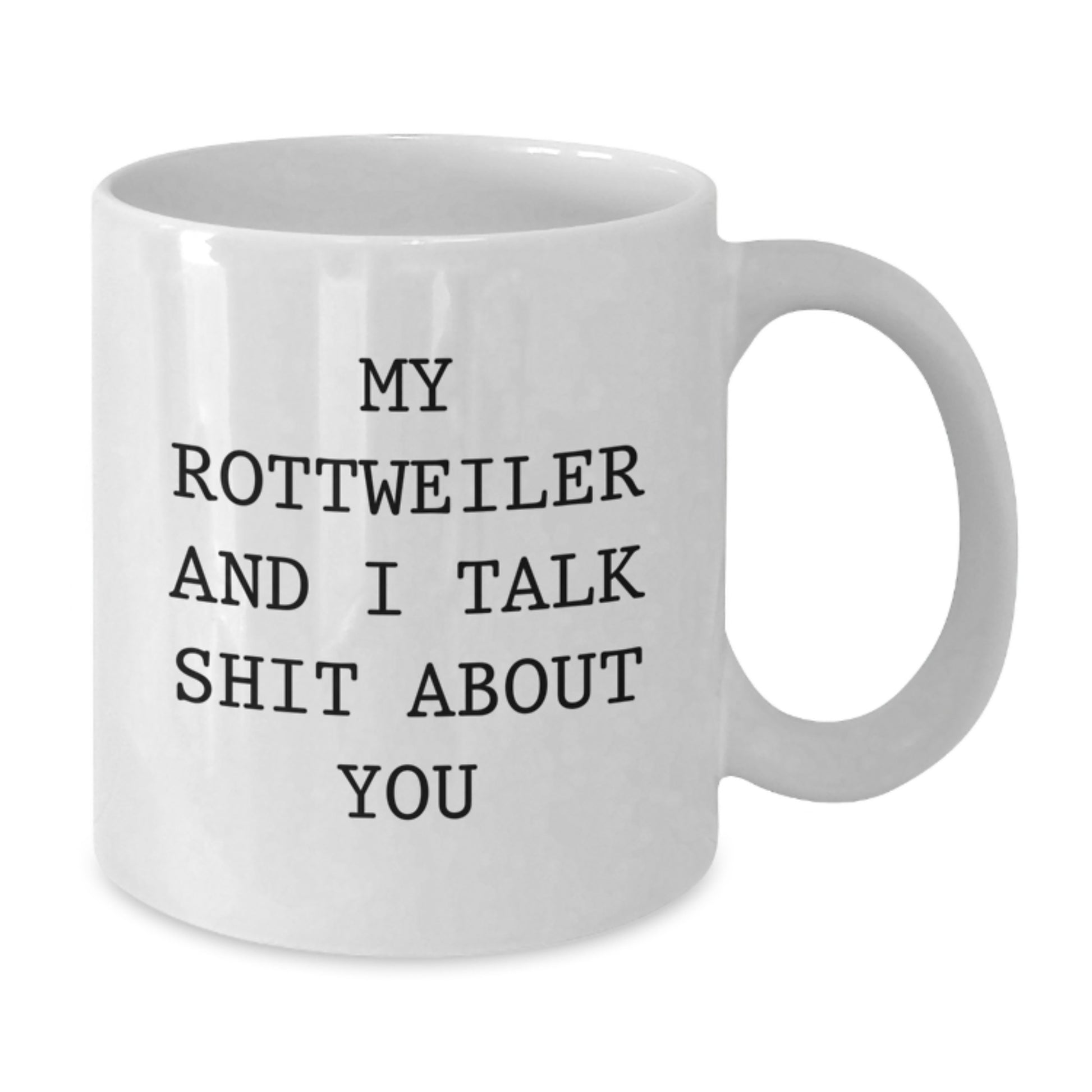 Funny Rottweiler Dog Gifts for Rottweiler Lovers, White Coffee Mug, My Rottweiler And I Talk Shit About You - Gifts from Family for Graduation Unique - Additional