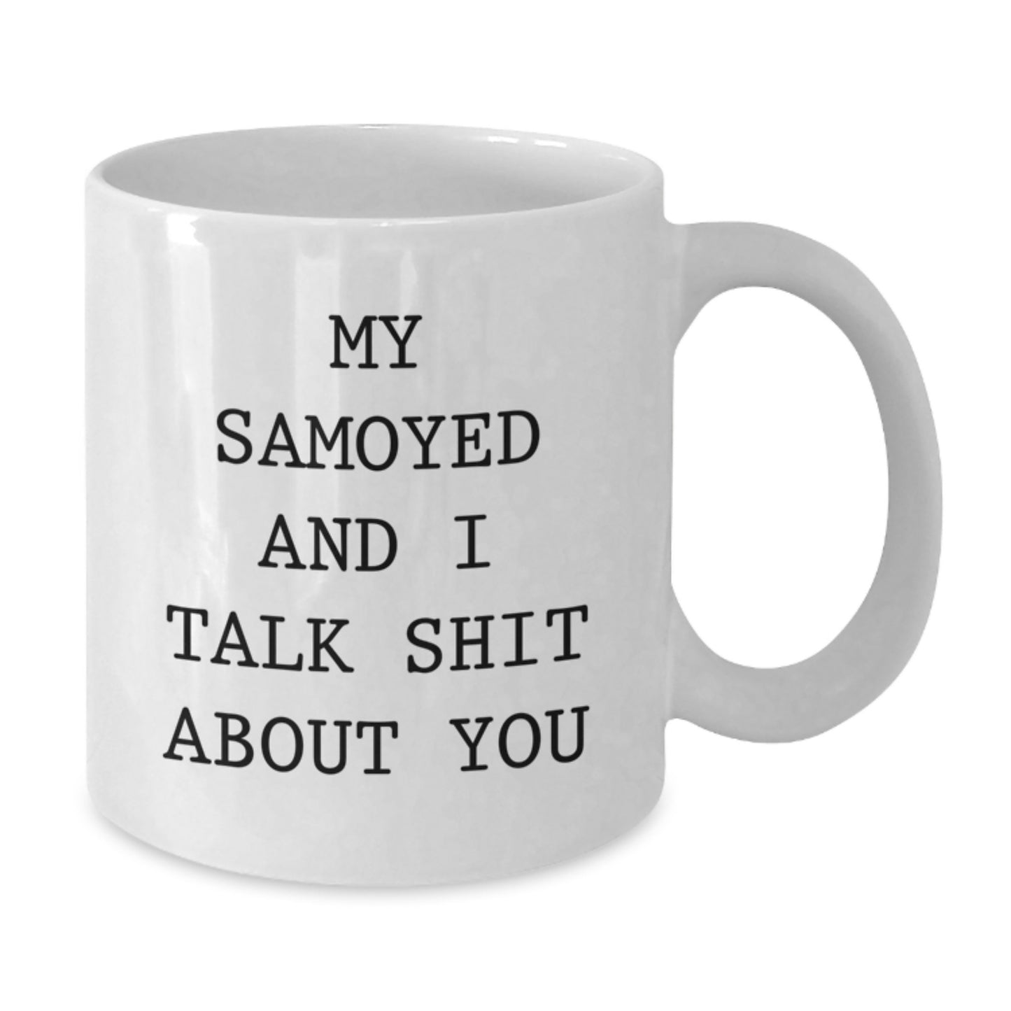 Funny Samoyed Dog Gifts from Friends for Graduation Unique Samoyed Dog Lover White Coffee Mug, My Samoyed And I Talk Shit About You Quote - Additional