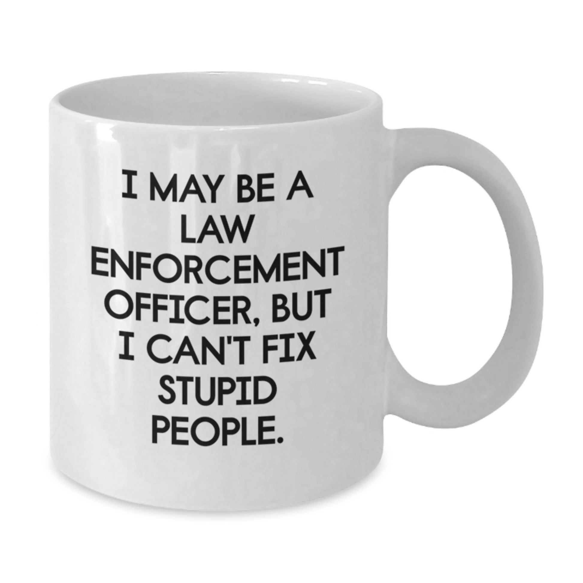 Funny Law Enforcement Officer White Coffee Mugs for Men or Women as Gifts from Family or Friends on Graduation Day - Additional