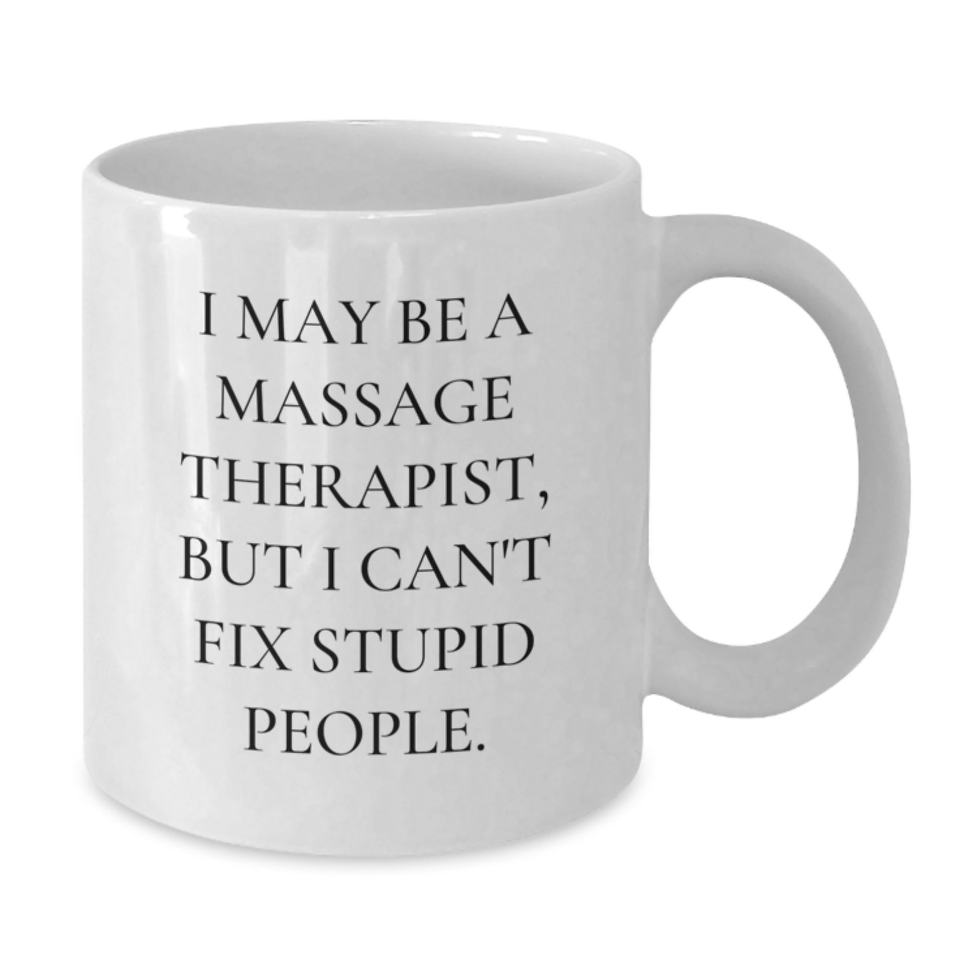 Funny Massage Therapist Gift from Friends for Graduation Unique Mugs I May Be A Massage Therapist But I Cant Fix Stupid People - Additional