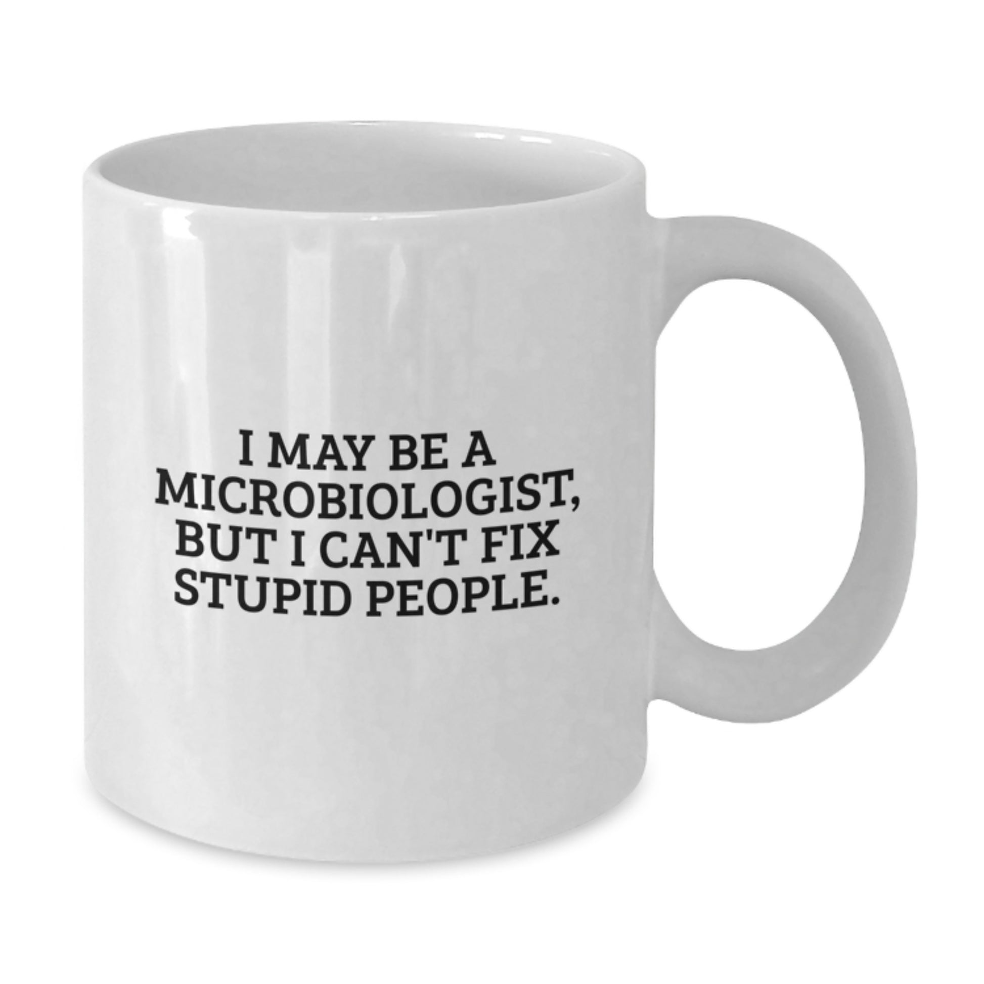 Funny Microbiologist Gifts from Friends for Graduation - I May Be A Microbiologist Mug, White Coffee Cup, 11oz or 15oz, Ceramic, Humorous Scientist - Additional