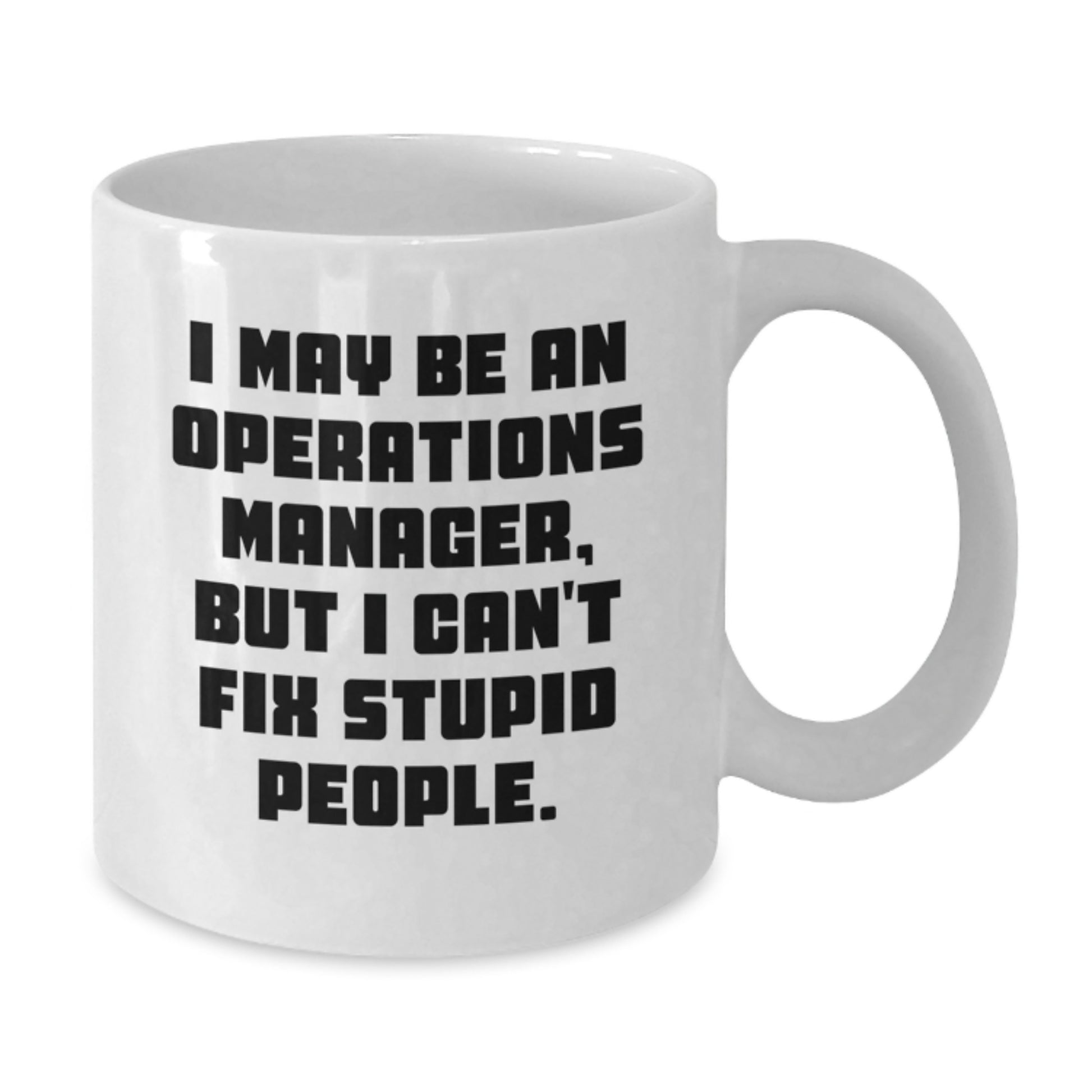 Funny Operations Manager Gifts for Women, White Coffee Mug, I May Be An Operations Manager, But I Cant Fix Stupid People., Unique Graduation Gifts from Coworkers - Additional