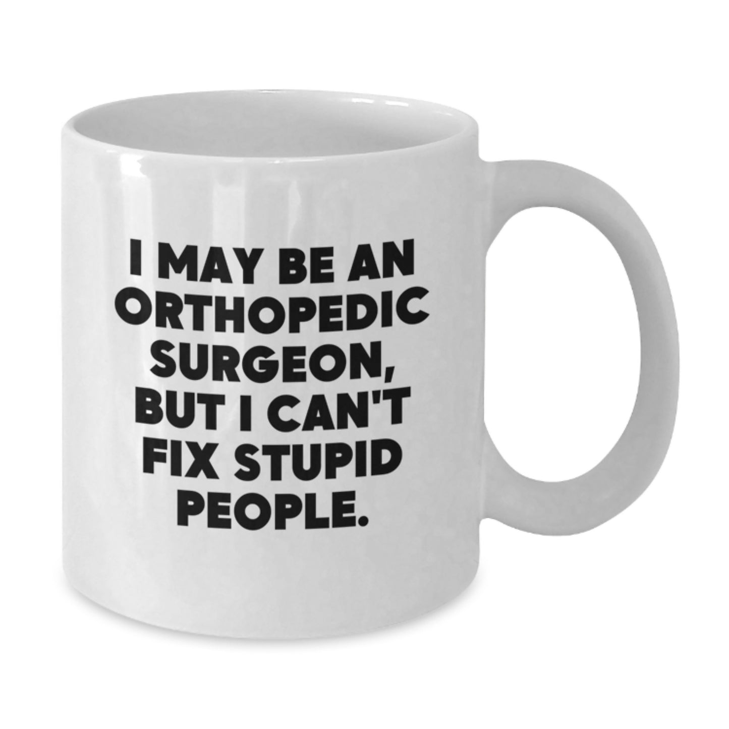 Funny Quote Orthopedic Surgeon White Coffee Mug Gifts for Men from Friends, Graduation Unique Gifts Idea for Orthopedic Surgeon Lovers, White Ceramic Mug - Additional