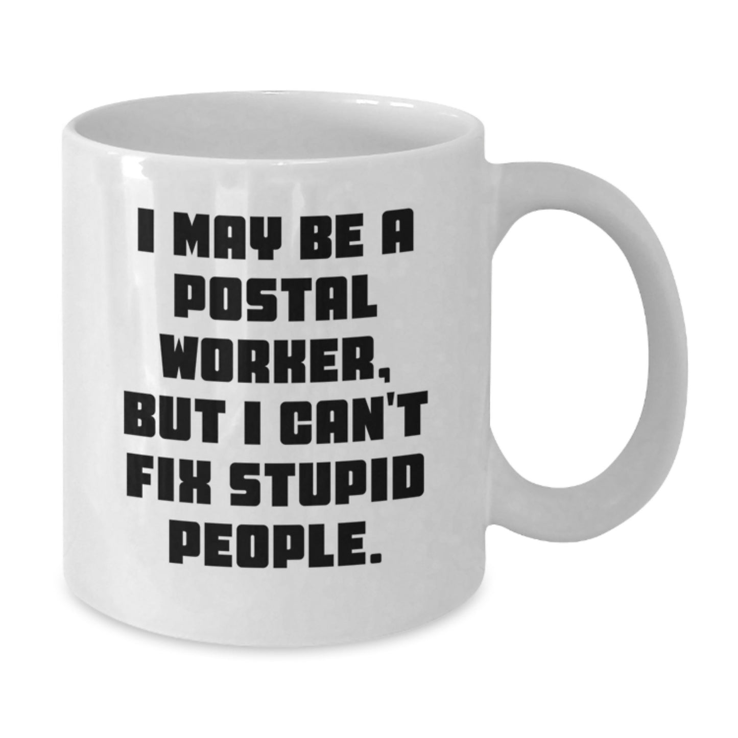 Funny Gifts from Friends for Postal Workers - White Coffee Mug - I May Be A Postal Worker, But I Can't Fix Stupid People. Humor for Postal Worker Graduation Unique Gifts - Additional
