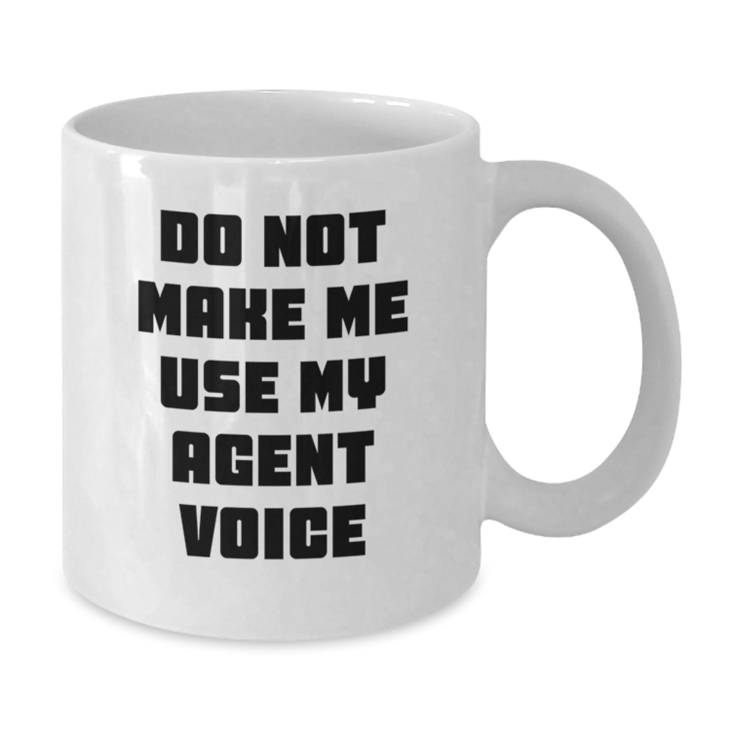 Funny Agent Gifts from Men to Graduation Unique Agent, Do Not Make Me Use My Agent Voice White Coffee Mug, 11oz or 15oz Capacity - Additional