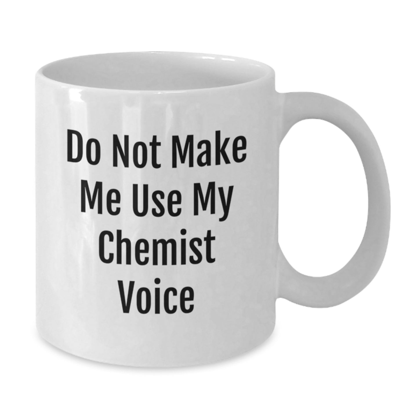 Funny Chemist Gifts for Men, White Coffee Mug, Do Not Make Me Use My Chemist Voice, Ceramic, Microwave and Dishwasher Safe - Additional