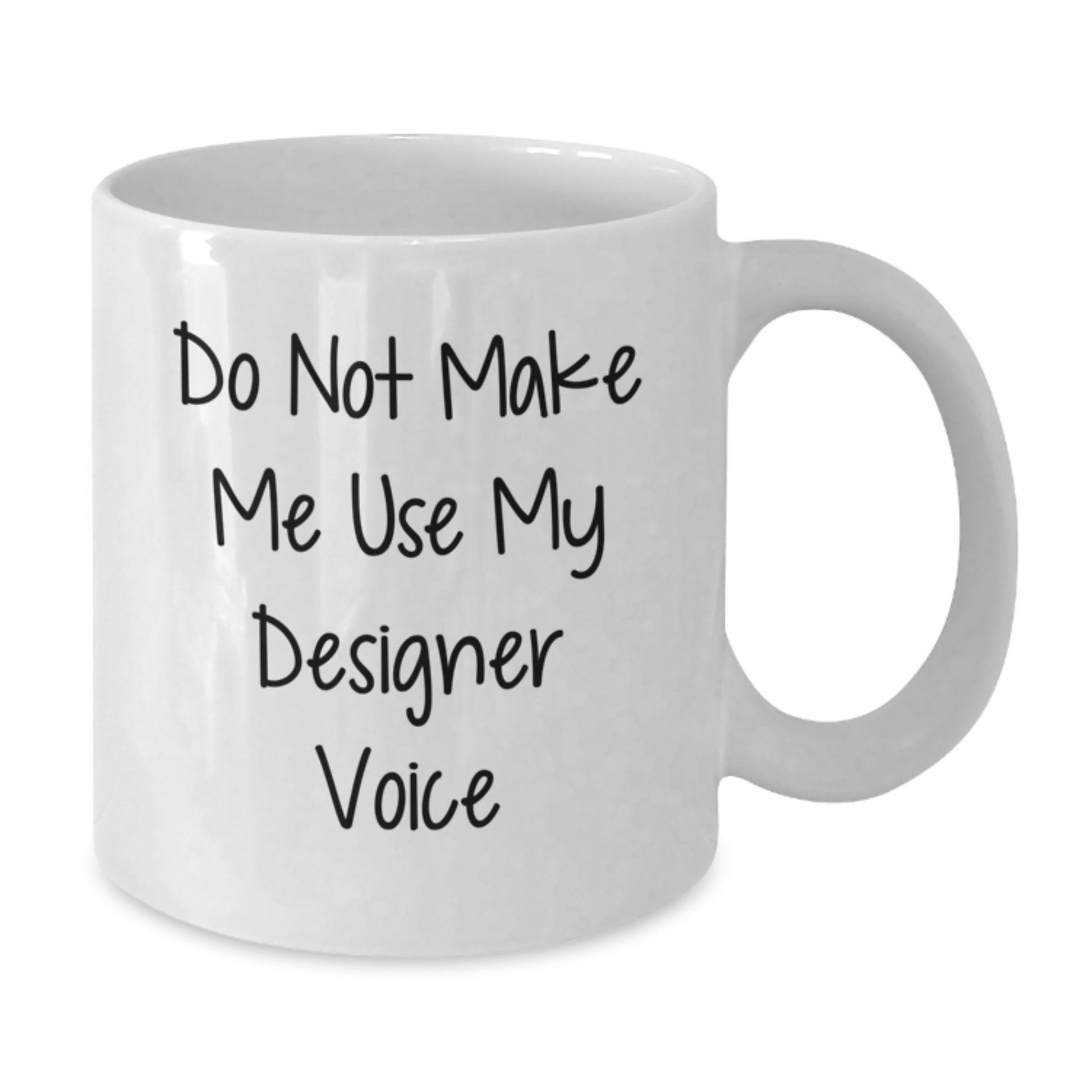 Unique Designer Gifts from Friends for Men Designer White Coffee Mug - Funny Quote 'Do Not Make Me Use My Designer Voice' Graduation Unique Gifts - Additional