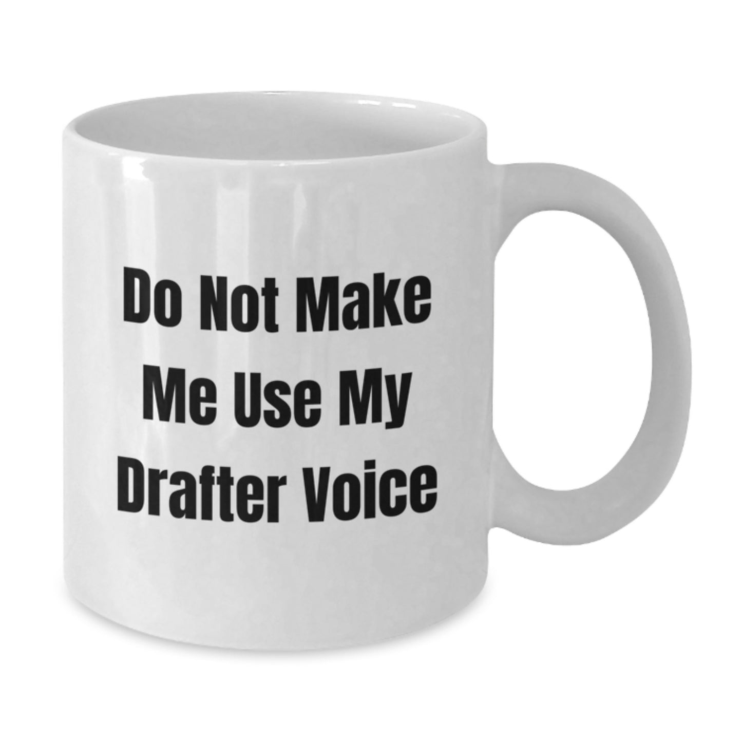 Funny Drafter Gifts, White Coffee Mug, Do Not Make Me Use My Drafter Voice, Graduation Unique Gifts from Friends to Drafter Men - Additional