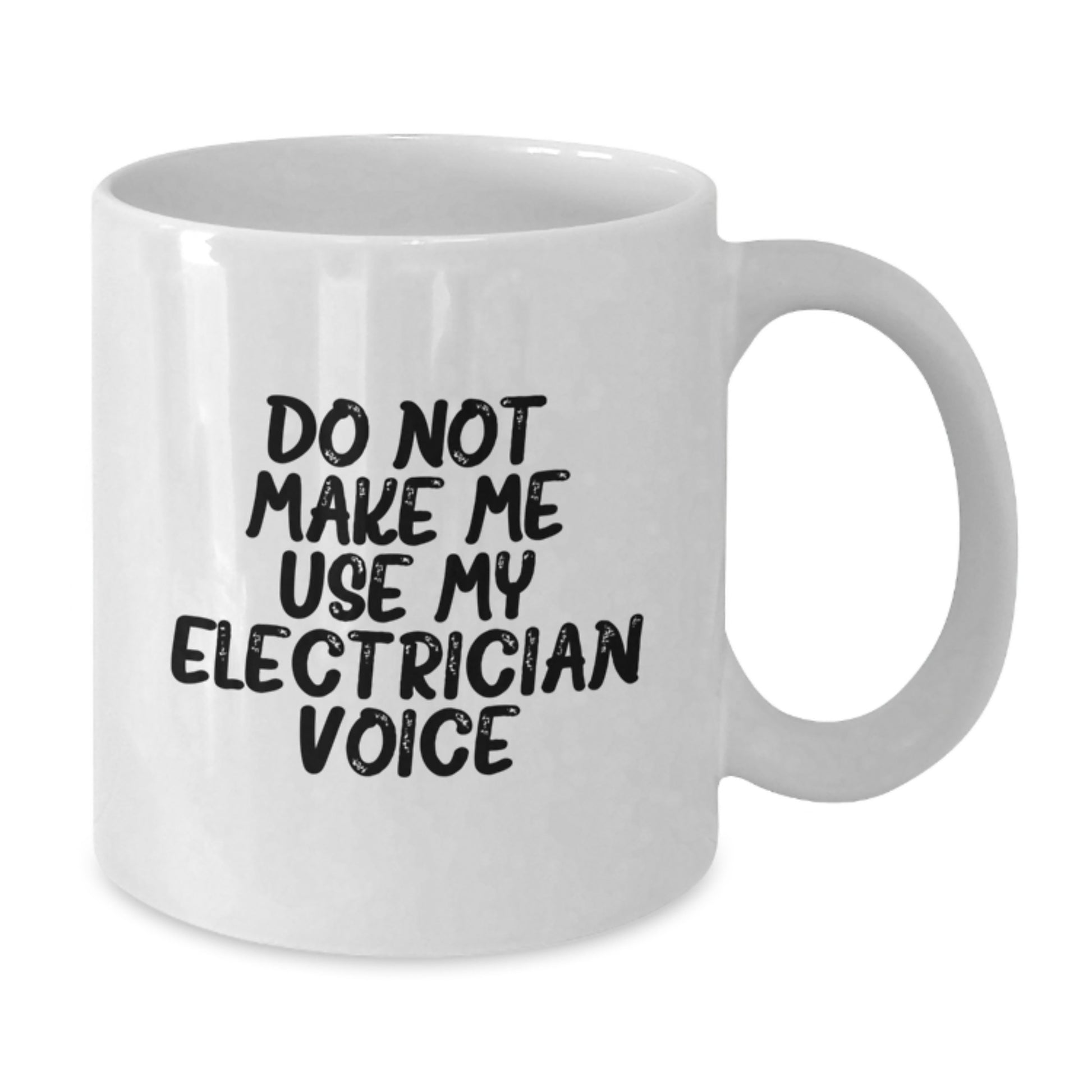 Funny Electrician Gifts from Friends and Family for Electrician Graduation Unique Mugs, White Coffee Mug 'Do Not Make Me Use My Electrician Voice' - Additional