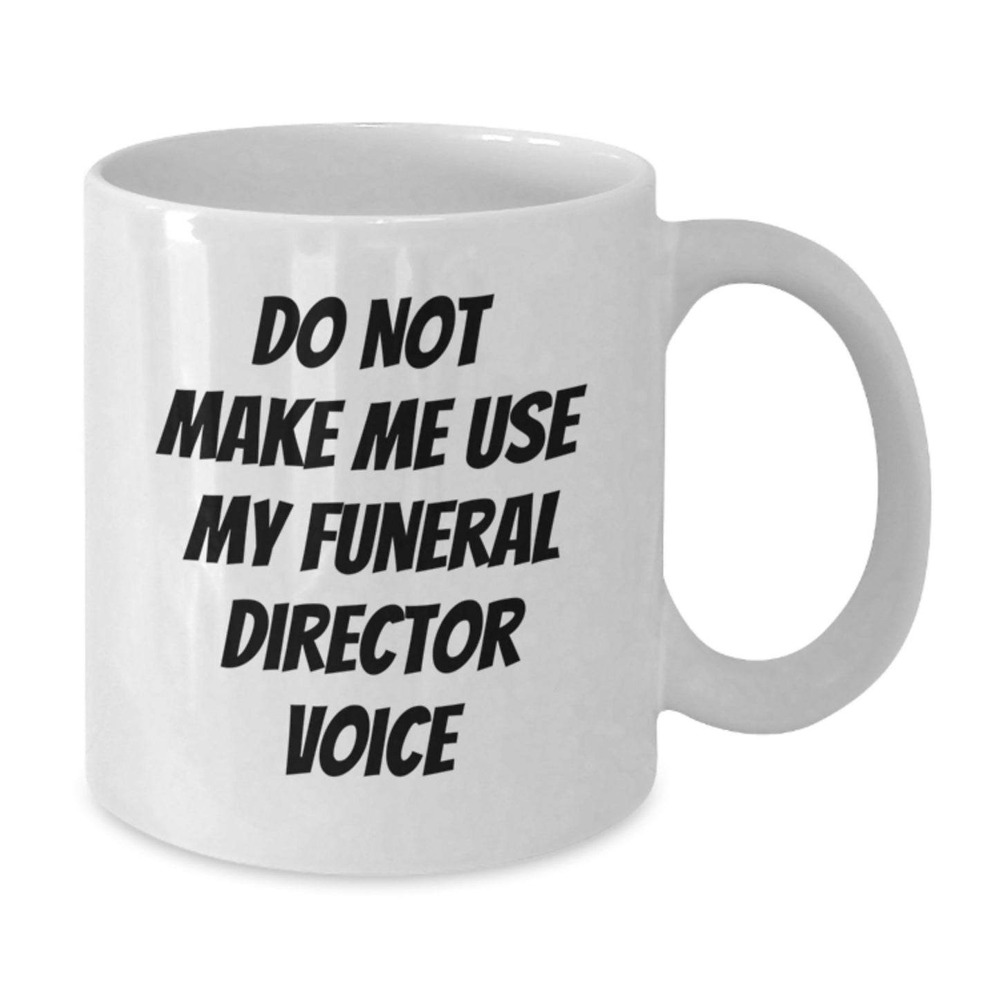 Funny Funeral Director Gifts for Men from Friends - Do Not Make Me Use My Funeral Director Voice White Coffee Mug - Graduation Unique - Additional