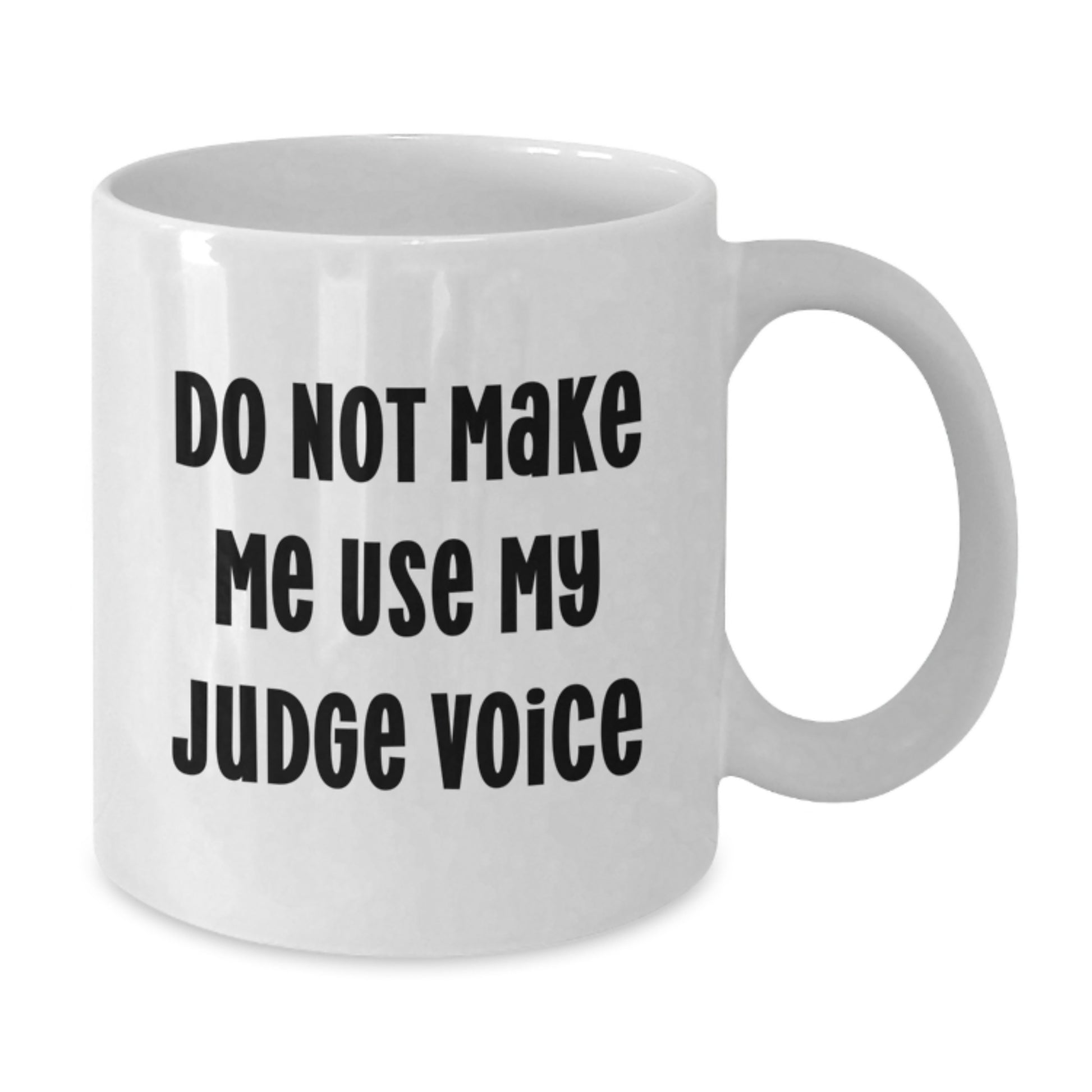 Funny Judge Gifts from Friends White Coffee Mug, Gifts for Judge, Funny Quote - 11oz or 15oz Capacity, Ceramic, Microwave and Dishwasher Safe - Additional