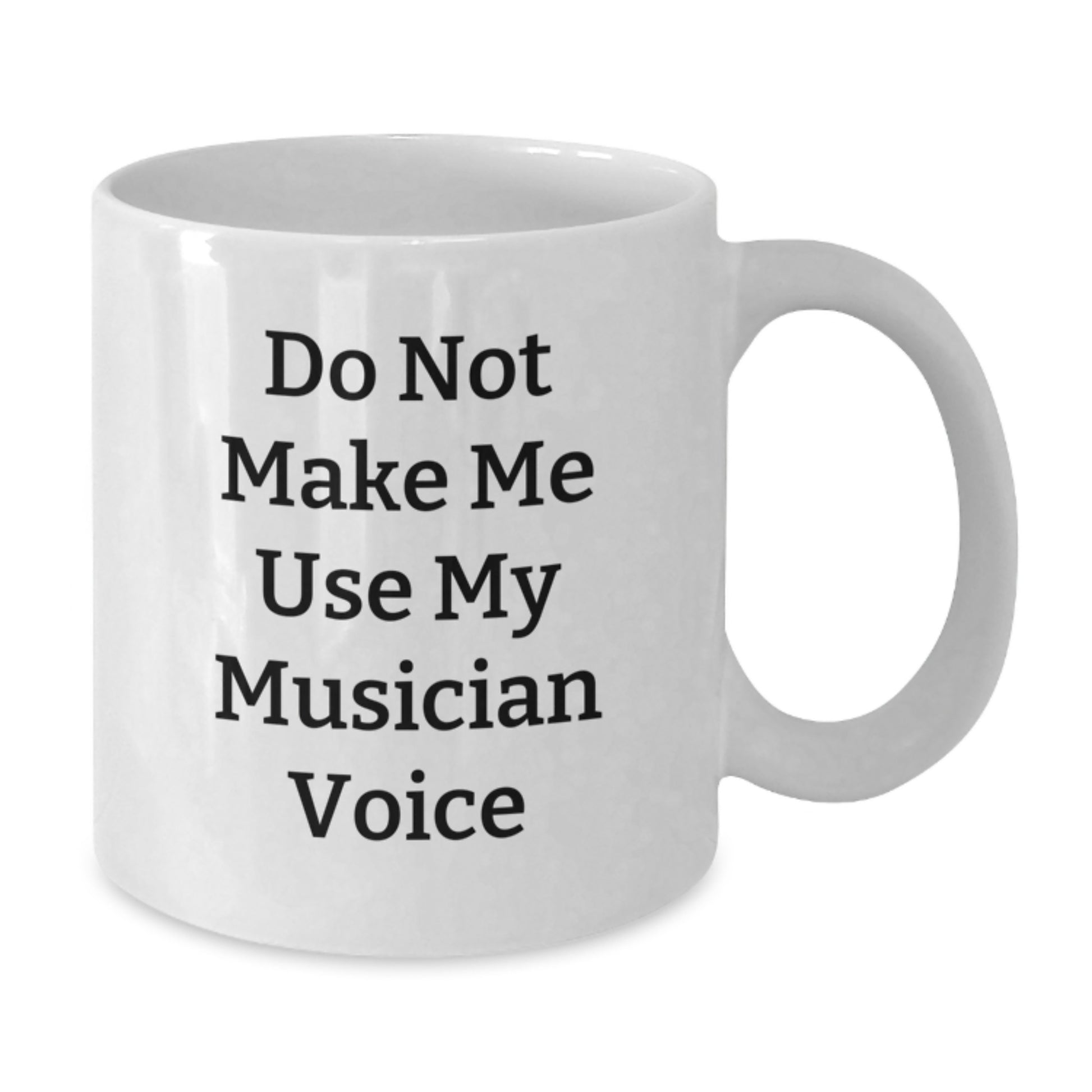 Funny Musician Gifts from Friends for Graduation Unique White Coffee Mugs - Do Not Make Me Use My Musician Voice - Additional