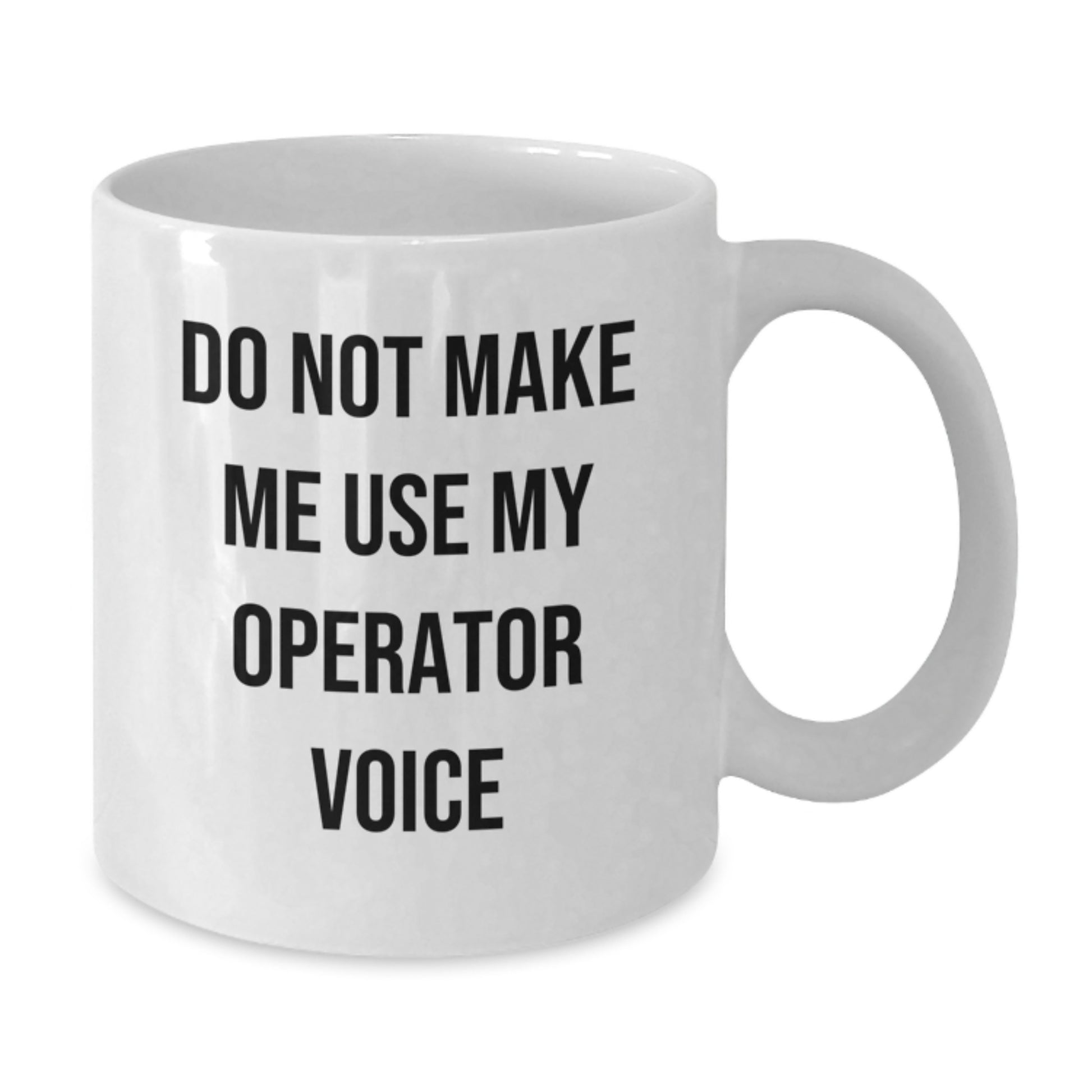 Funny Operator Gifts for Men, White Coffee Mug, Do Not Make Me Use My Operator Voice, Perfect Graduation Unique Gifts from Family - Additional