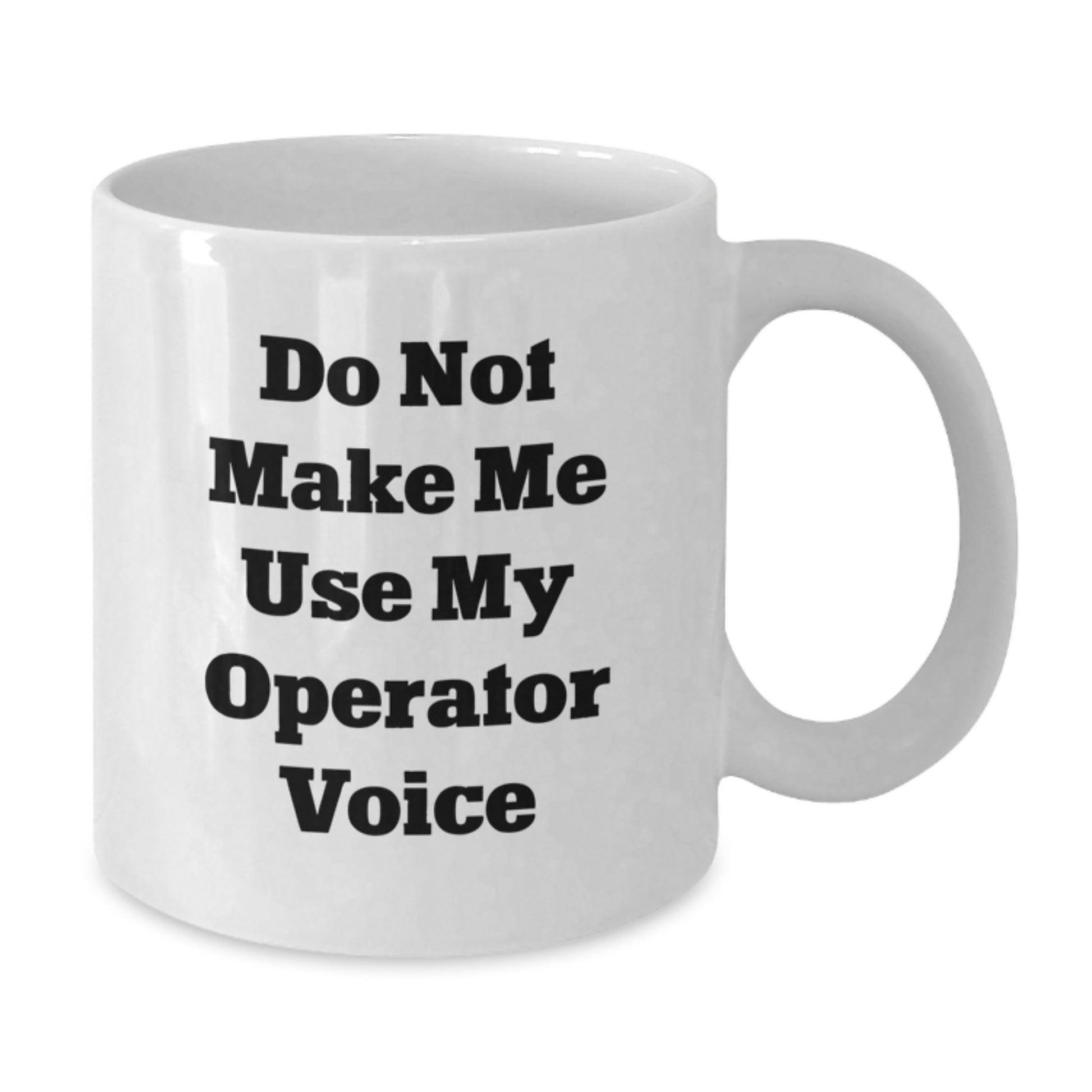 Operator Gifts for Men and Women, Funny White Coffee Mugs, 'Do Not Make Me Use My Operator Voice' Quote, Unique Graduation Gifts from Friends - Additional