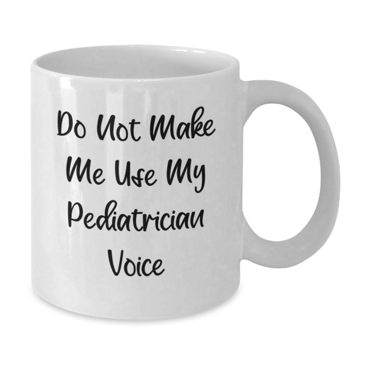 Funny Gifts from Friends to Pediatrician, White Coffee Mug - Do Not Make Me Use My Pediatrician Voice, Ideal Gift for Pediatrician Graduation Unique Gifts - Additional