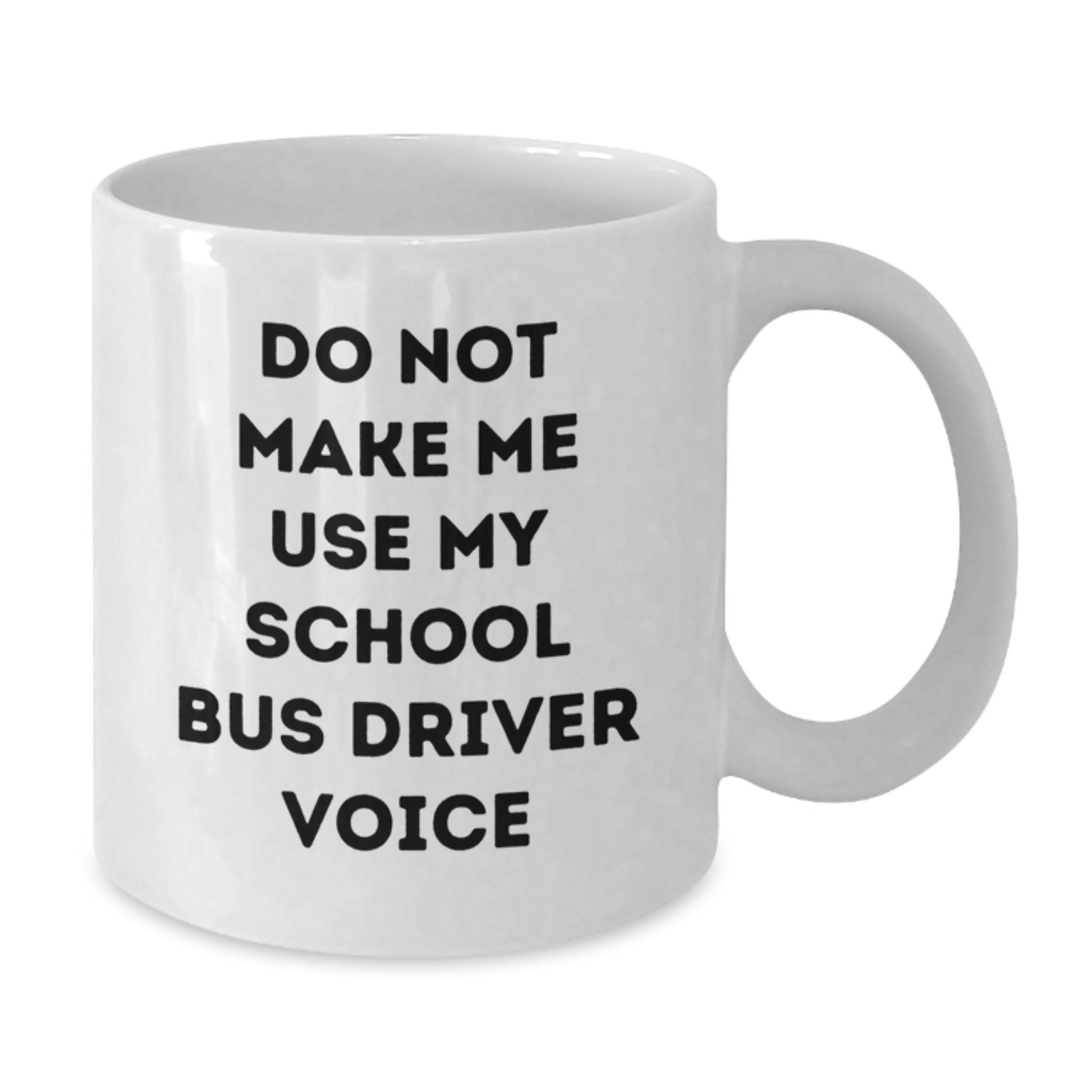 Funny Gifts from Friends for School Bus Driver Birthday Unique Mugs - Do Not Make Me Use My School Bus Driver Voice, White Coffee Mug, School Bus Driver Appreciation - Additional