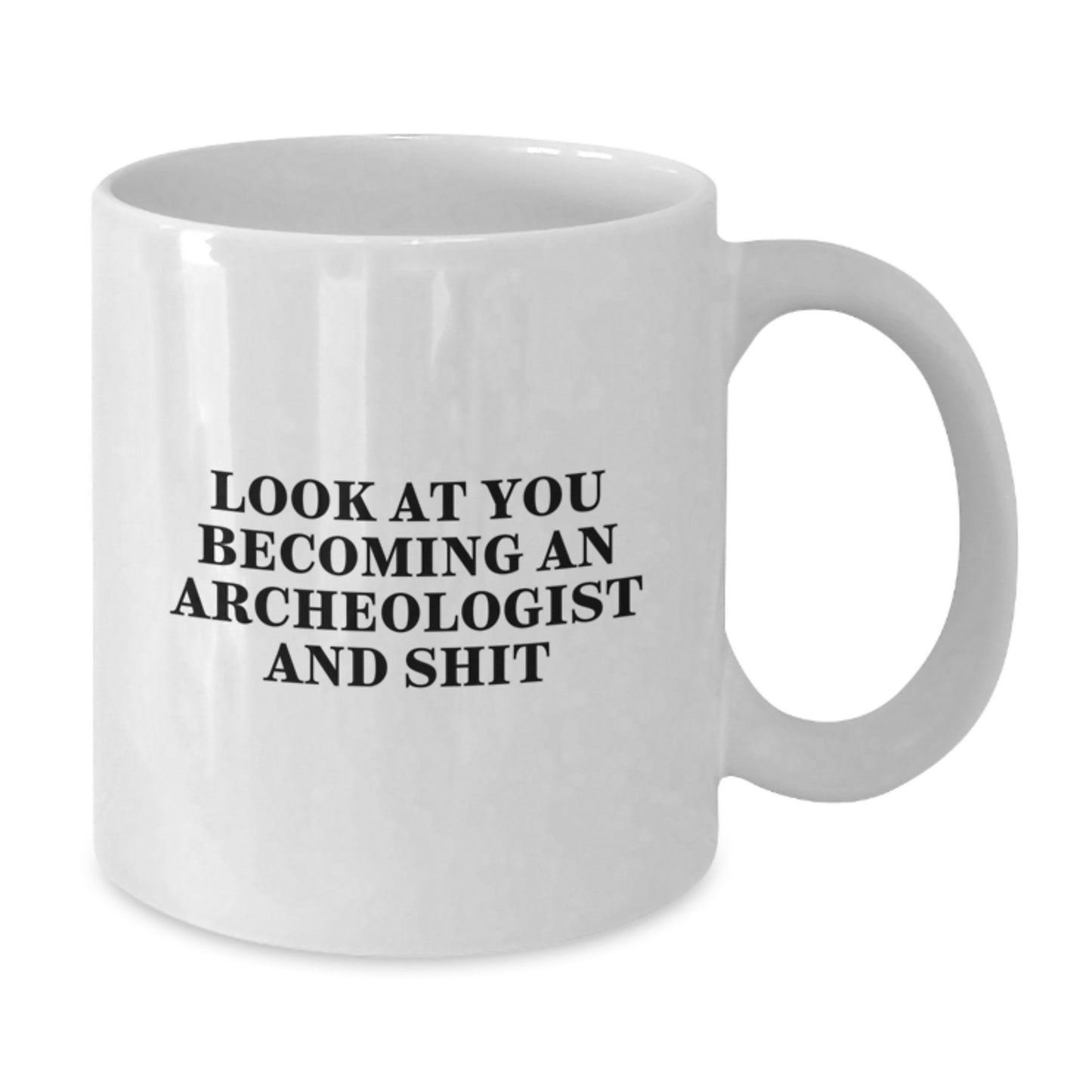 Funny Archeologist Gifts from Women - White Coffee Mug for Mom on Mother's Day - 'Look At You Becoming An Archeologist And Shit' - Unique Idea for Archeologist Enthusiasts - Additional