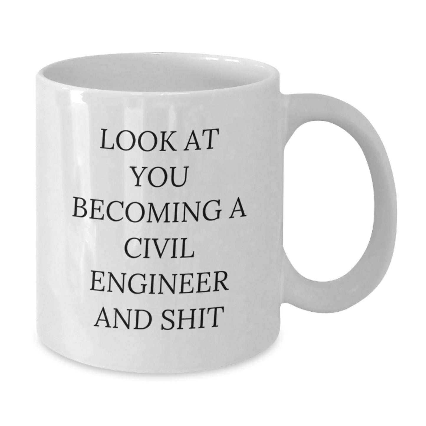 Civil Engineer White Coffee Mug, Funny Graduation Gifts from Friends to Civil Engineer, Look At You Becoming A Civil Engineer And Shit, Unique White Coffee Mug for Civil Engineer - Additional