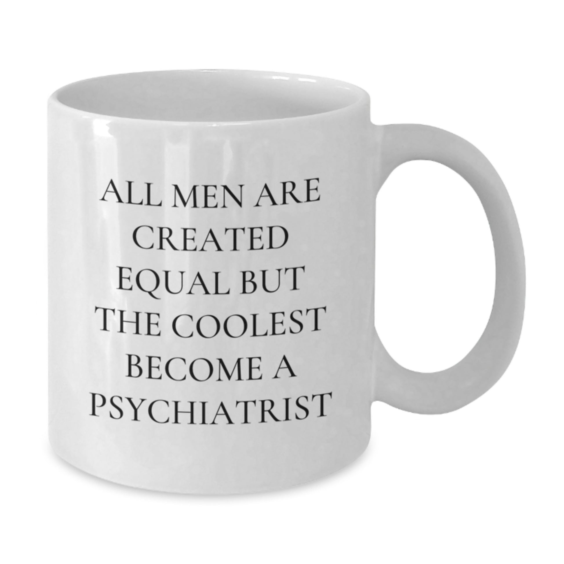 Funny Quote Gift for Psychiatrist Men - White Coffee Mug, Gifts from Men to Father's Day Unique Gifts - Additional
