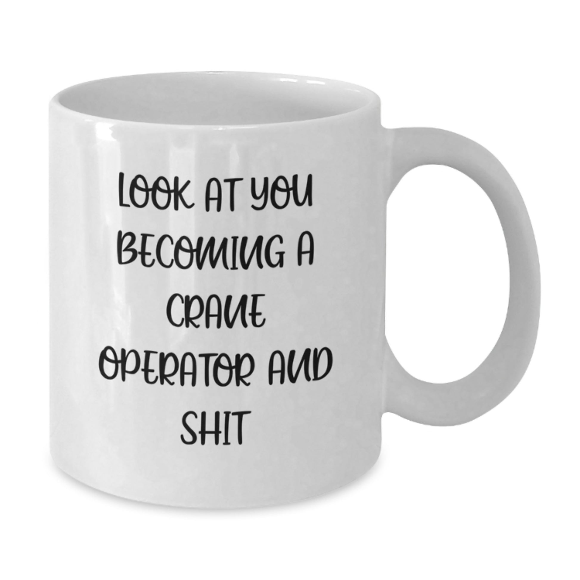 Funny Crane Operator Gifts for Men, Unique Graduation Unique Gifts from Friends - Look At You Becoming A Crane Operator And Shit - White Coffee Mug - Additional