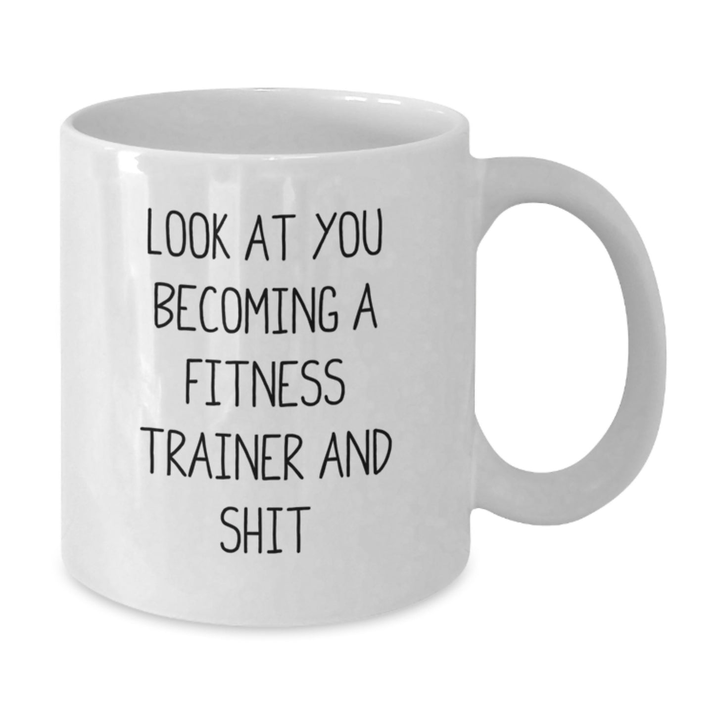 Funny Fitness Trainer Gifts for Her - Look At You Becoming A Fitness Trainer And Shit, Unique White Coffee Mug for Fitness Trainer Friends - Additional