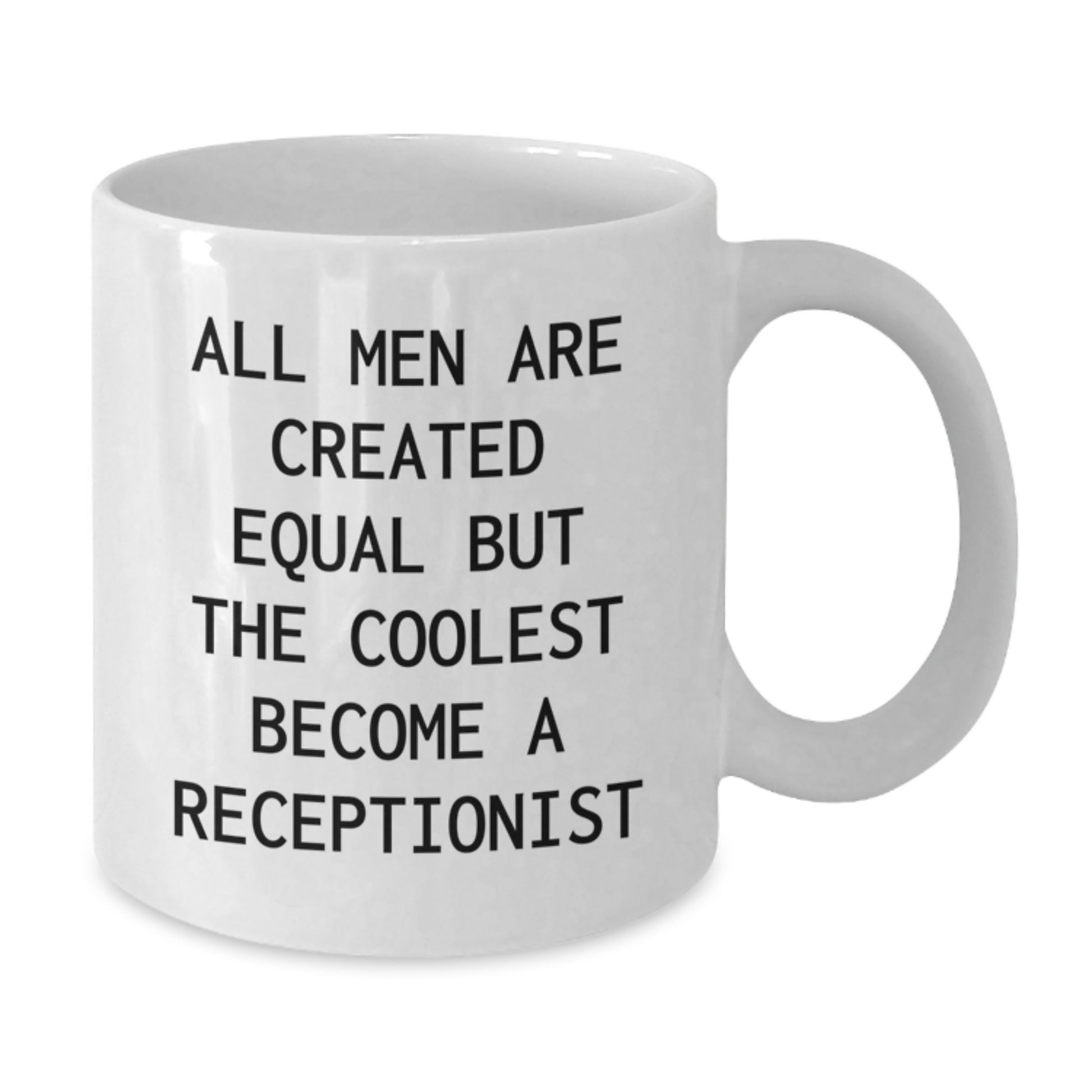 Funny Quote White Coffee Mug - All Men Are Created Equal But The Coolest Become A Receptionist, Gifts from Men to Receptionist, Unique Father's Day Unique Gifts - Additional