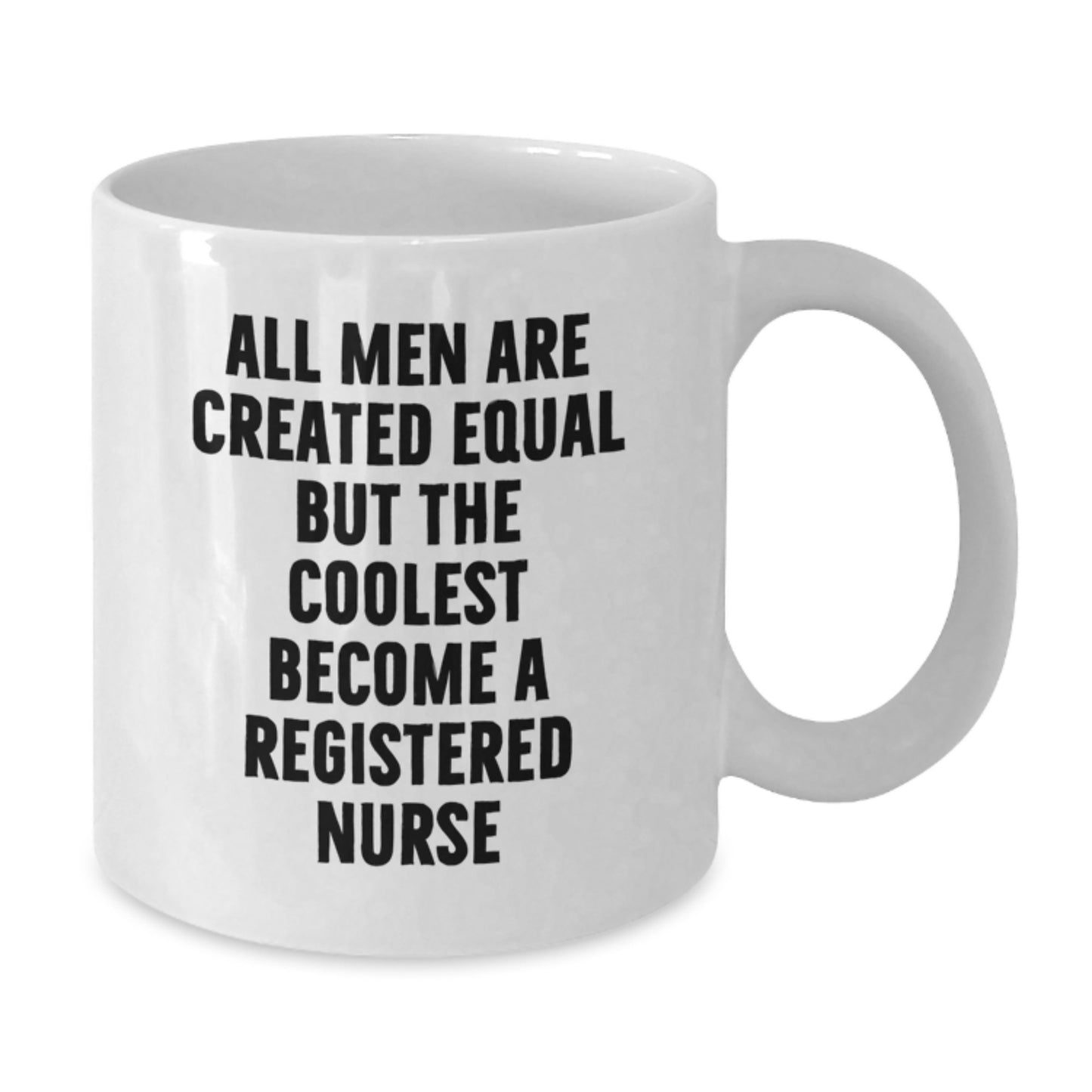 Funny Registered Nurse Gifts for Men, Unique White Coffee Mug - 'All Men Are Created Equal...' - Father's Day Unique Gifts from Friends and Family - Additional