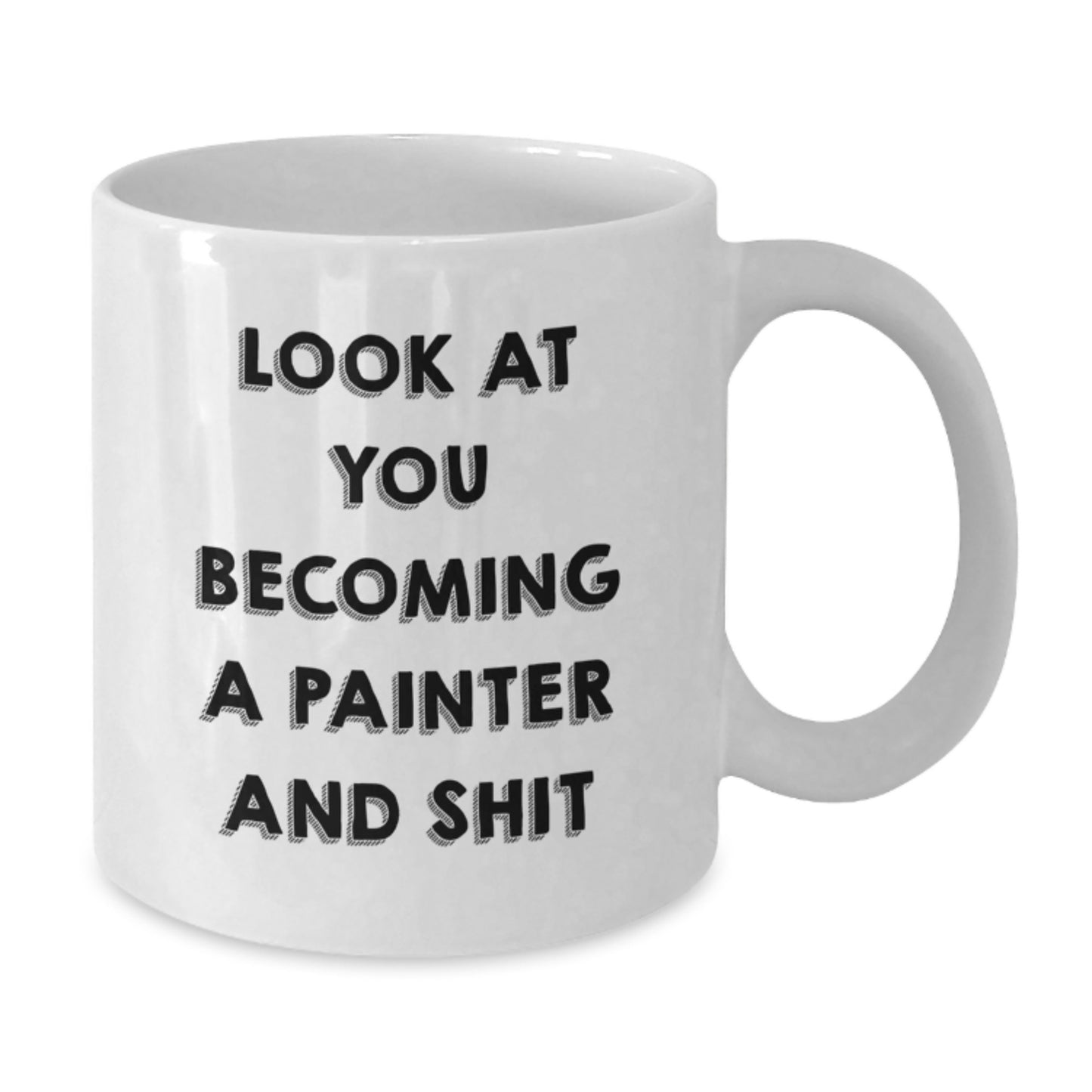 Funny Painter Gifts from Men to Women - Look At You Becoming A Painter And Shit - White Coffee Mug for Painter on Mother's Day - Additional