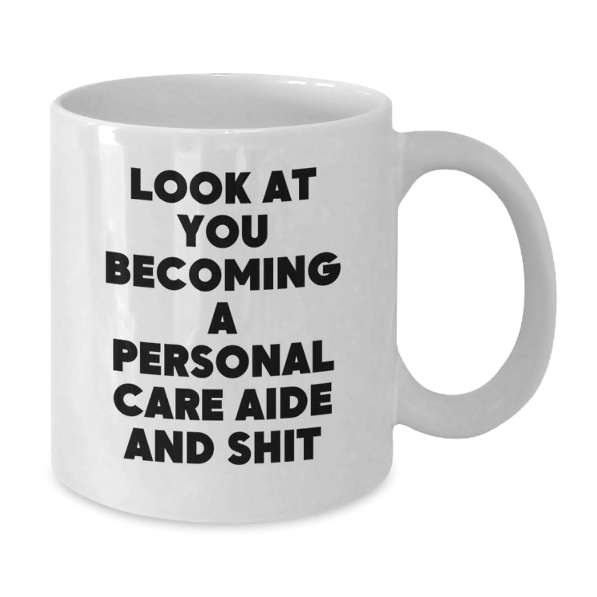 Funny Personal Care Aide Gifts for Men - Look At You Becoming A Personal Care Aide and Shit White Coffee Mug for Graduation Unique Gifts from Family - Additional