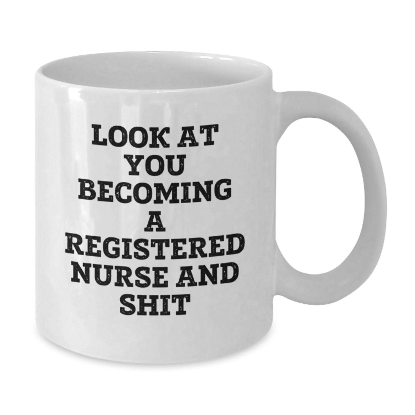 Funny Registered Nurse Gifts for Graduation - White Coffee Mug, 'Look At You Becoming A Registered Nurse And Shit', Unique Graduation Unique Gifts from Family Friends Coworkers - Additional