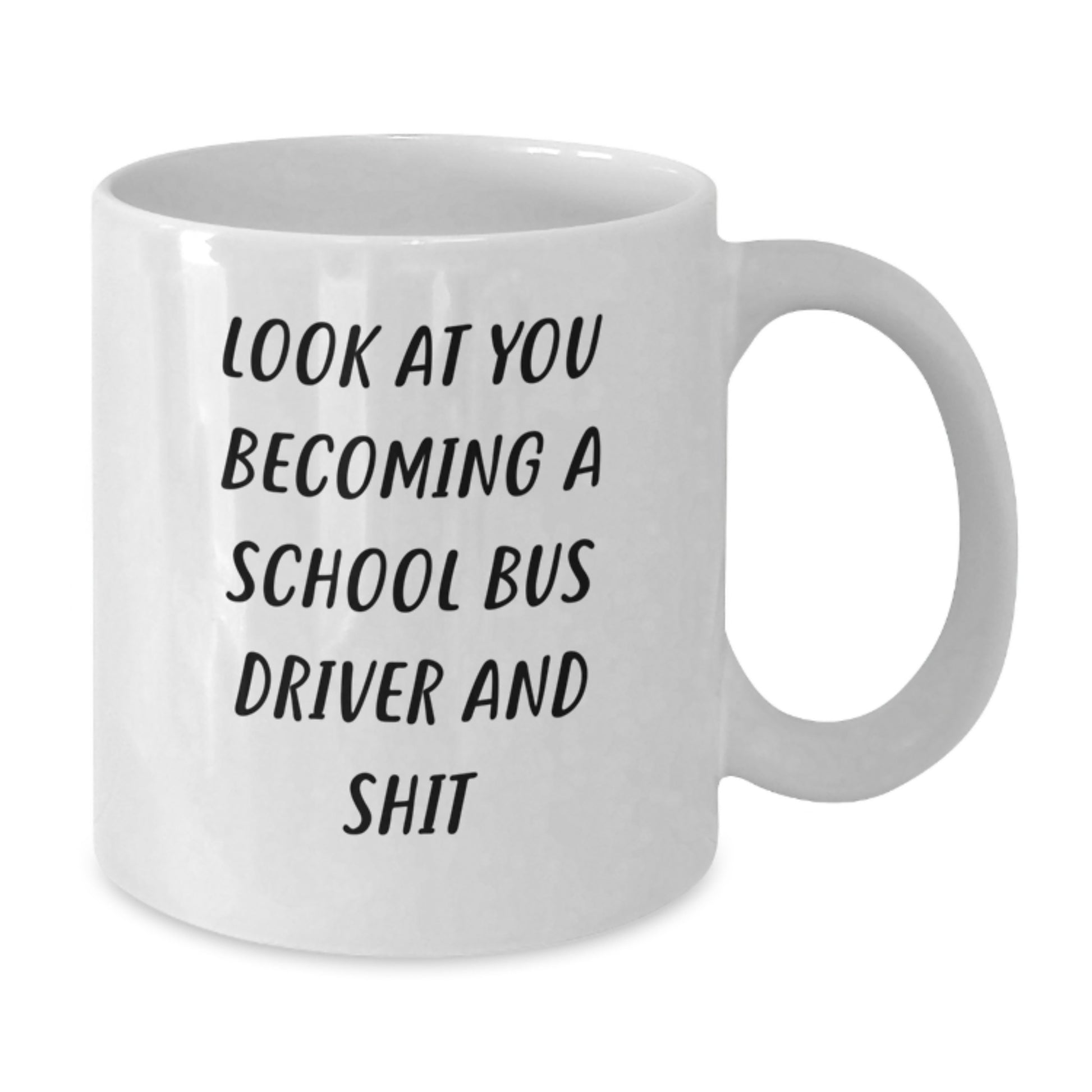 Funny School Bus Driver Gifts for Her - Mother's Day Unique Gifts from Friends - White Coffee Mug with Look At You Becoming A School Bus Driver And Shit - Additional
