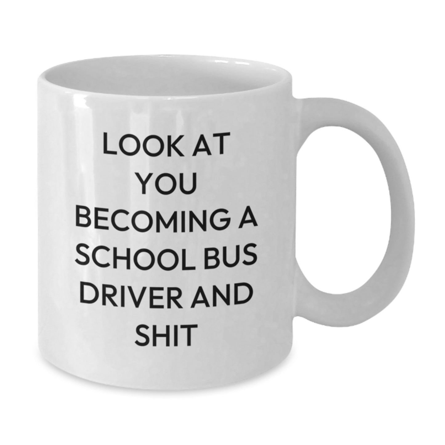 Funny School Bus Driver Gifts from Friends, White Coffee Mug with Look At You Becoming A School Bus Driver And Shit Quote, Unique Mother's Day Idea for School Bus Driver - Additional