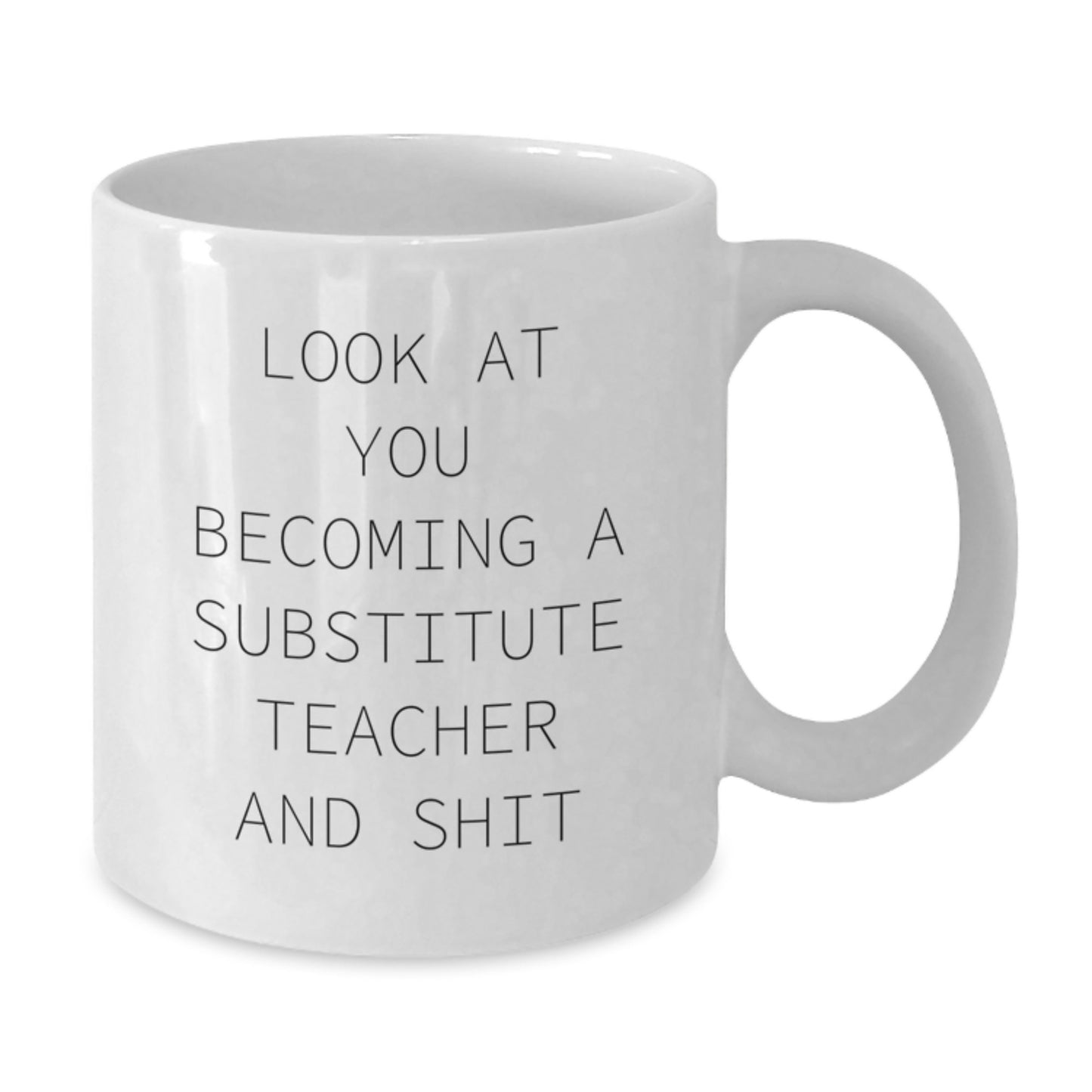 Funny Substitute Teacher Gifts White Coffee Mug - Unique Mom's Day Gift for Substitute Teacher Women, Inspirational for Her, from Friends, Coworkers or Family, 11oz or 15oz Ceramic Mug - Additional