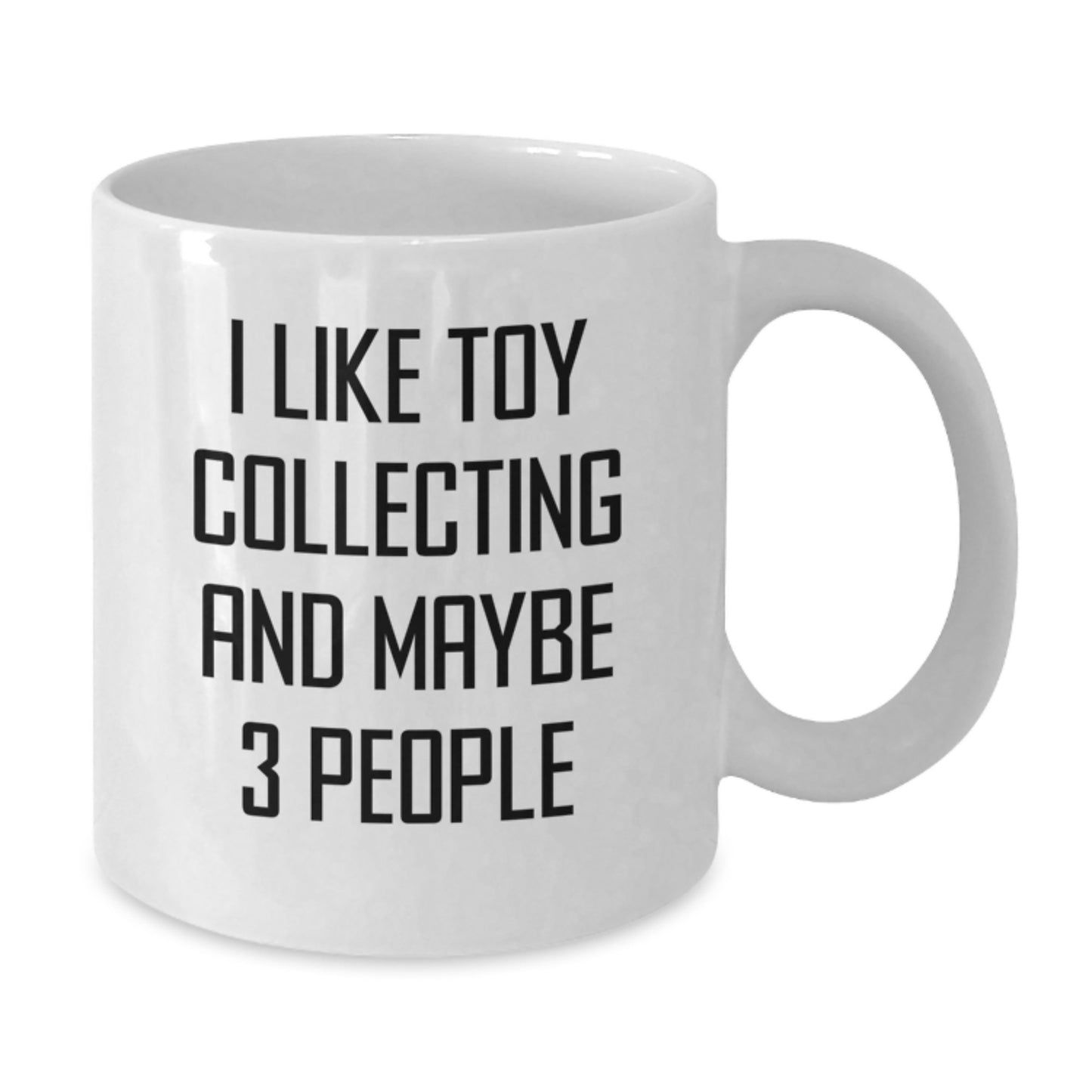 Funny Toy Collecting Gift Ideas for Men and Women, White Coffee Mug, Gifts from Friends and Family, I 'Like Toy Collecting And Maybe 3 People' Graduation Unique Gifts - Additional
