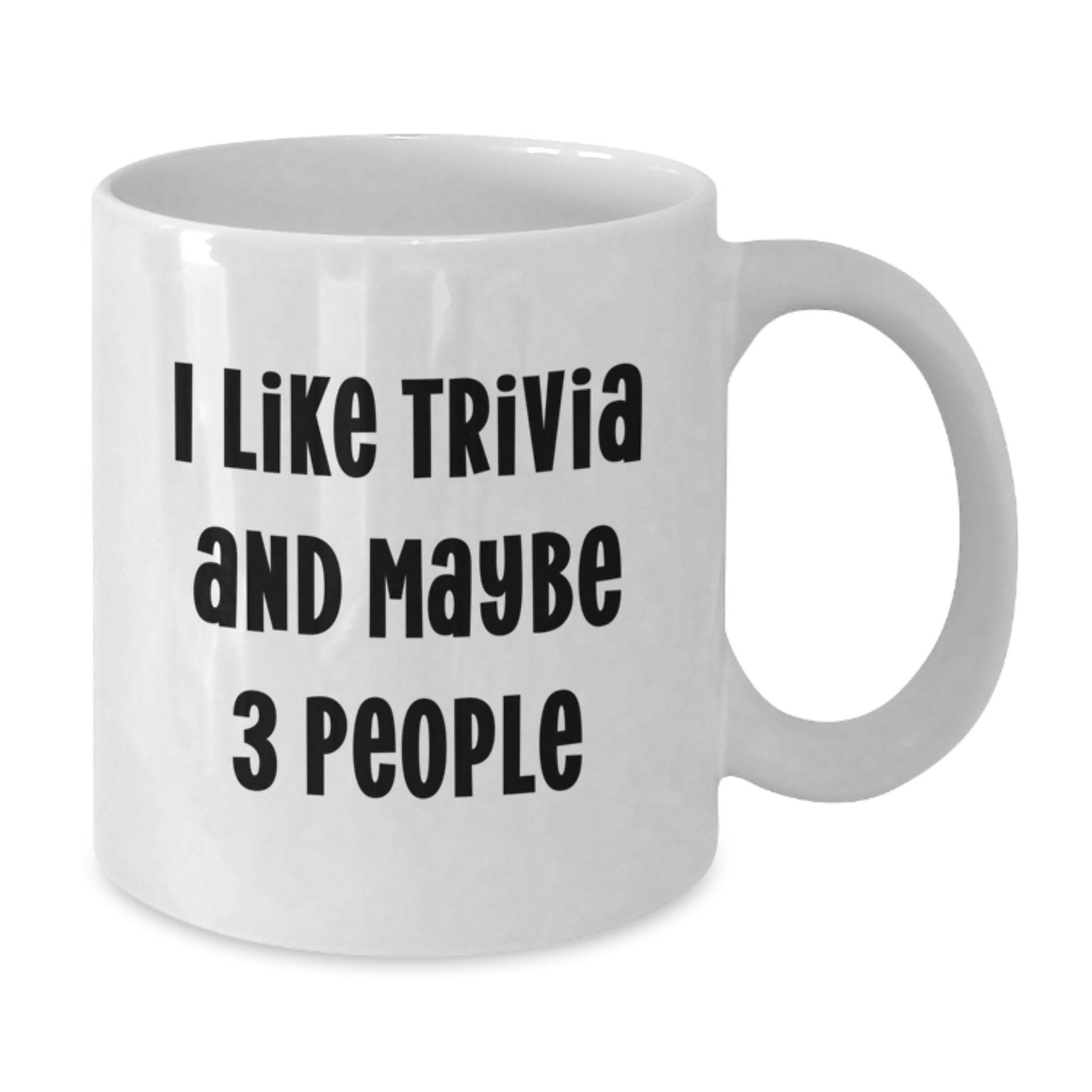Funny Trivia Enthusiast Gifts from Friends for Graduation Unique Trivia White Coffee Mug for Him or Her, I Like Trivia And Maybe 3 People - Additional
